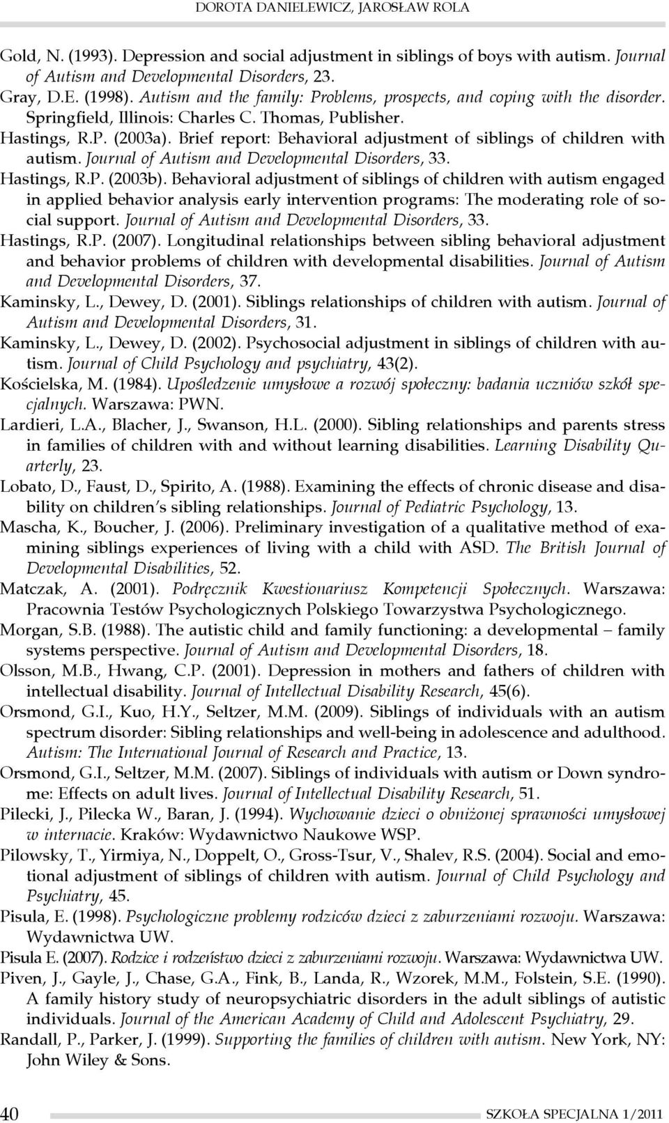 Brief report: Behavioral adjustment of siblings of children with autism. Journal of Autism and Developmental Disorders, 33. Hastings, R.P. (2003b).