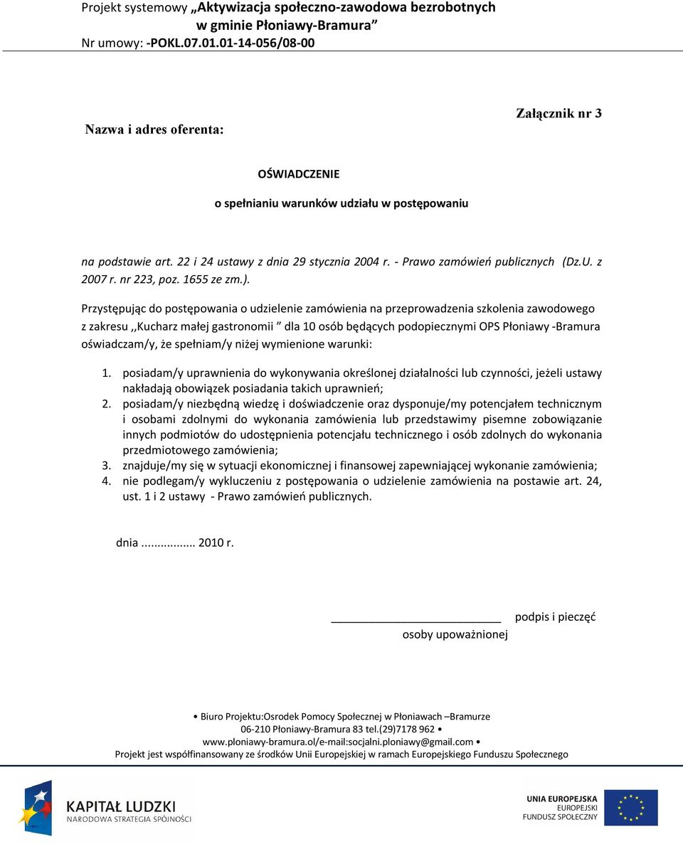 Przystępując do postępowania o udzielenie zamówienia na przeprowadzenia szkolenia zawodowego z zakresu,,kucharz małej gastronomii dla 10 osób będących podopiecznymi OPS Płoniawy -Bramura