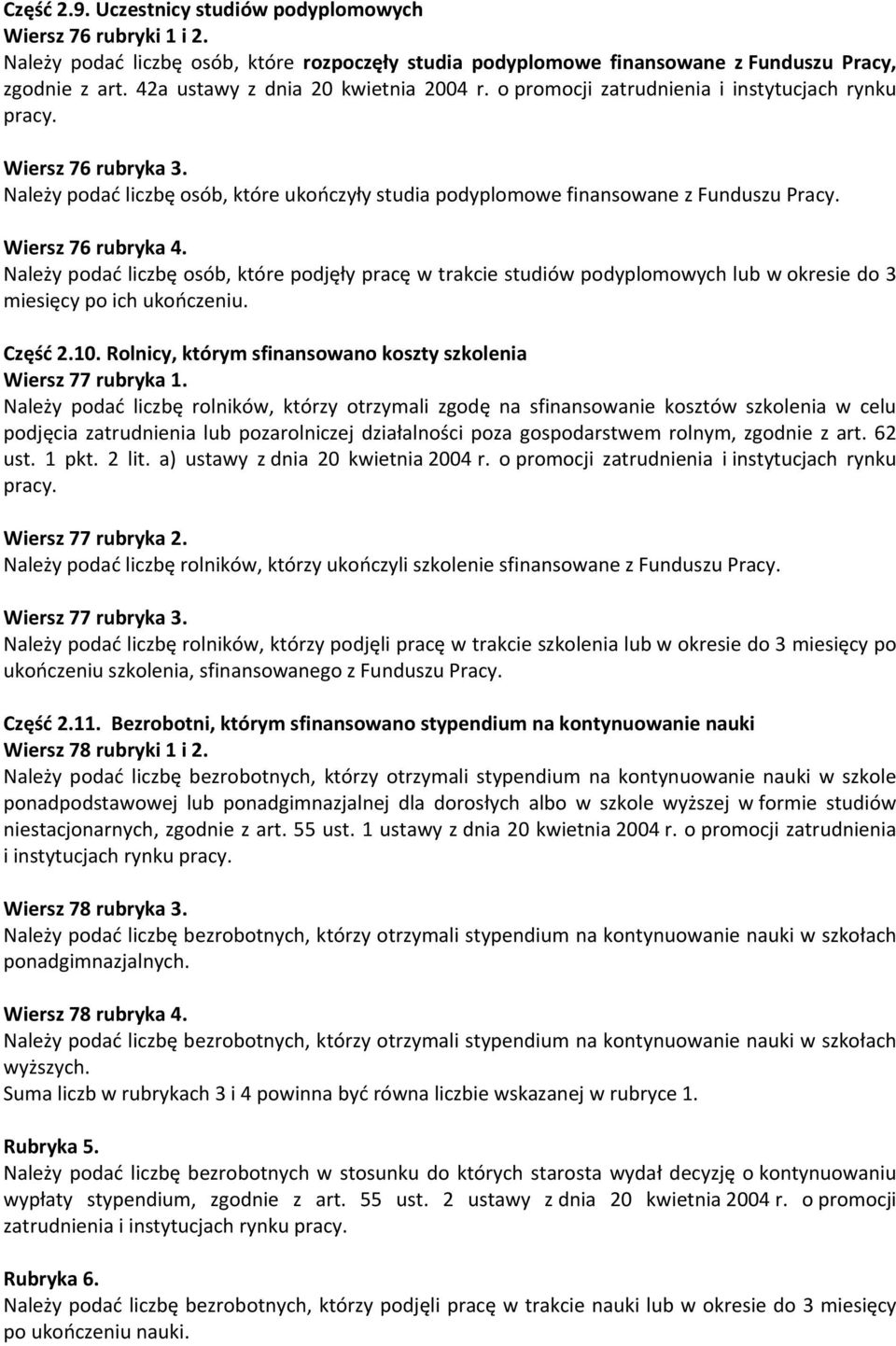 Wiersz 76 rubryka 4. Należy podać liczbę osób, które podjęły pracę w trakcie studiów podyplomowych lub w okresie do 3 miesięcy po ich ukończeniu. Część 2.10.