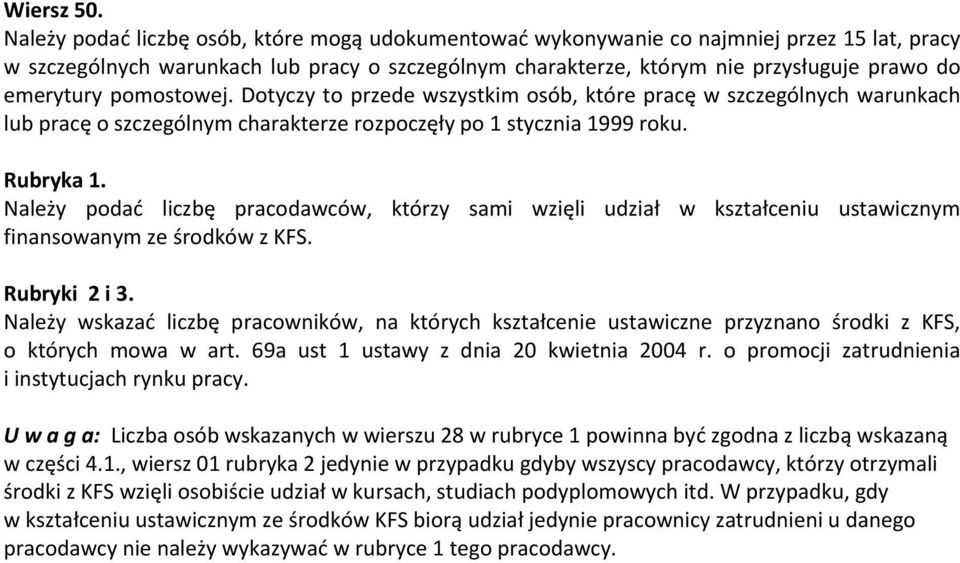 pomostowej. Dotyczy to przede wszystkim osób, które pracę w szczególnych warunkach lub pracę o szczególnym charakterze rozpoczęły po 1 stycznia 1999 roku. Rubryka 1.