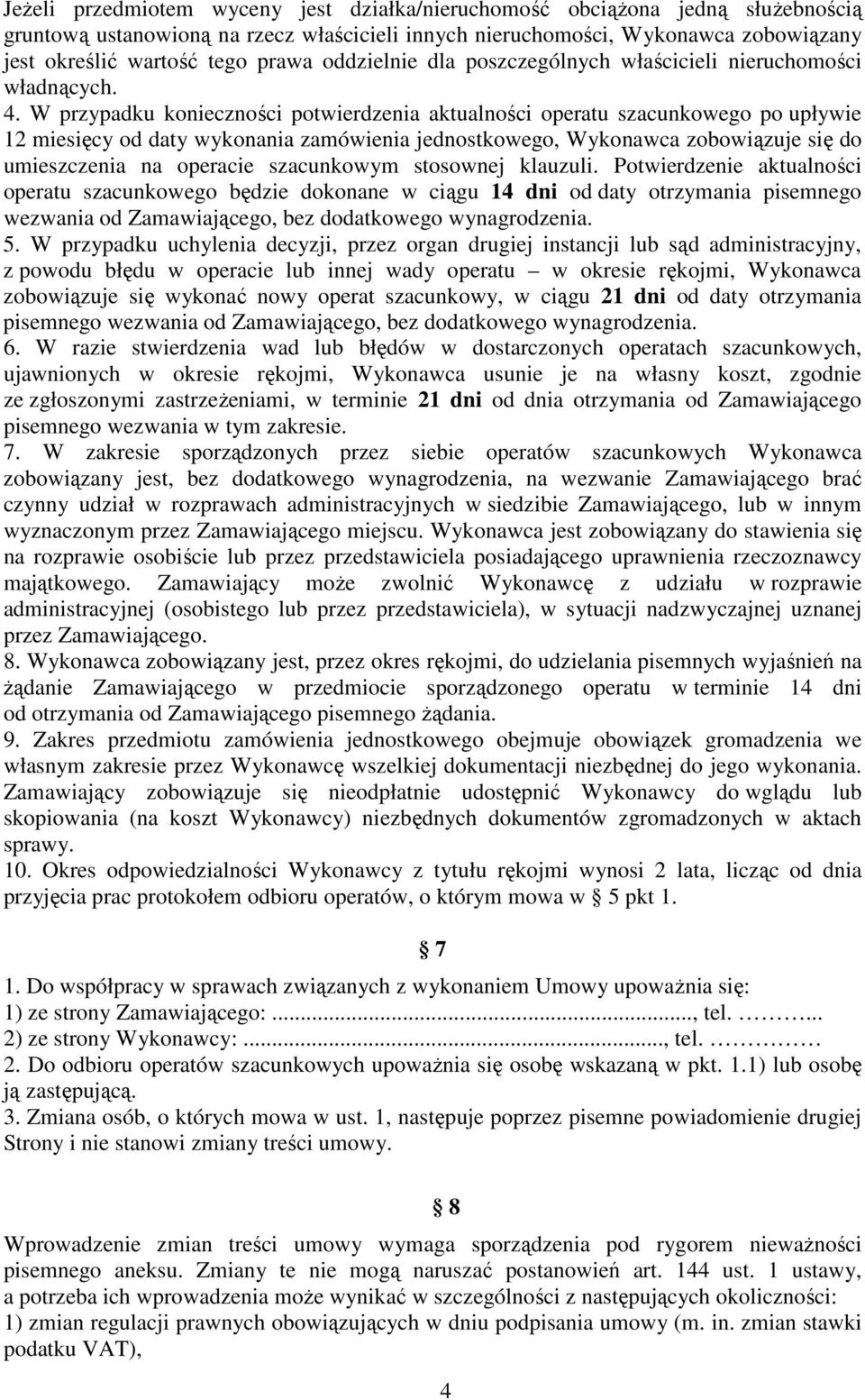 W przypadku konieczności potwierdzenia aktualności operatu szacunkowego po upływie 12 miesięcy od daty wykonania zamówienia jednostkowego, Wykonawca zobowiązuje się do umieszczenia na operacie