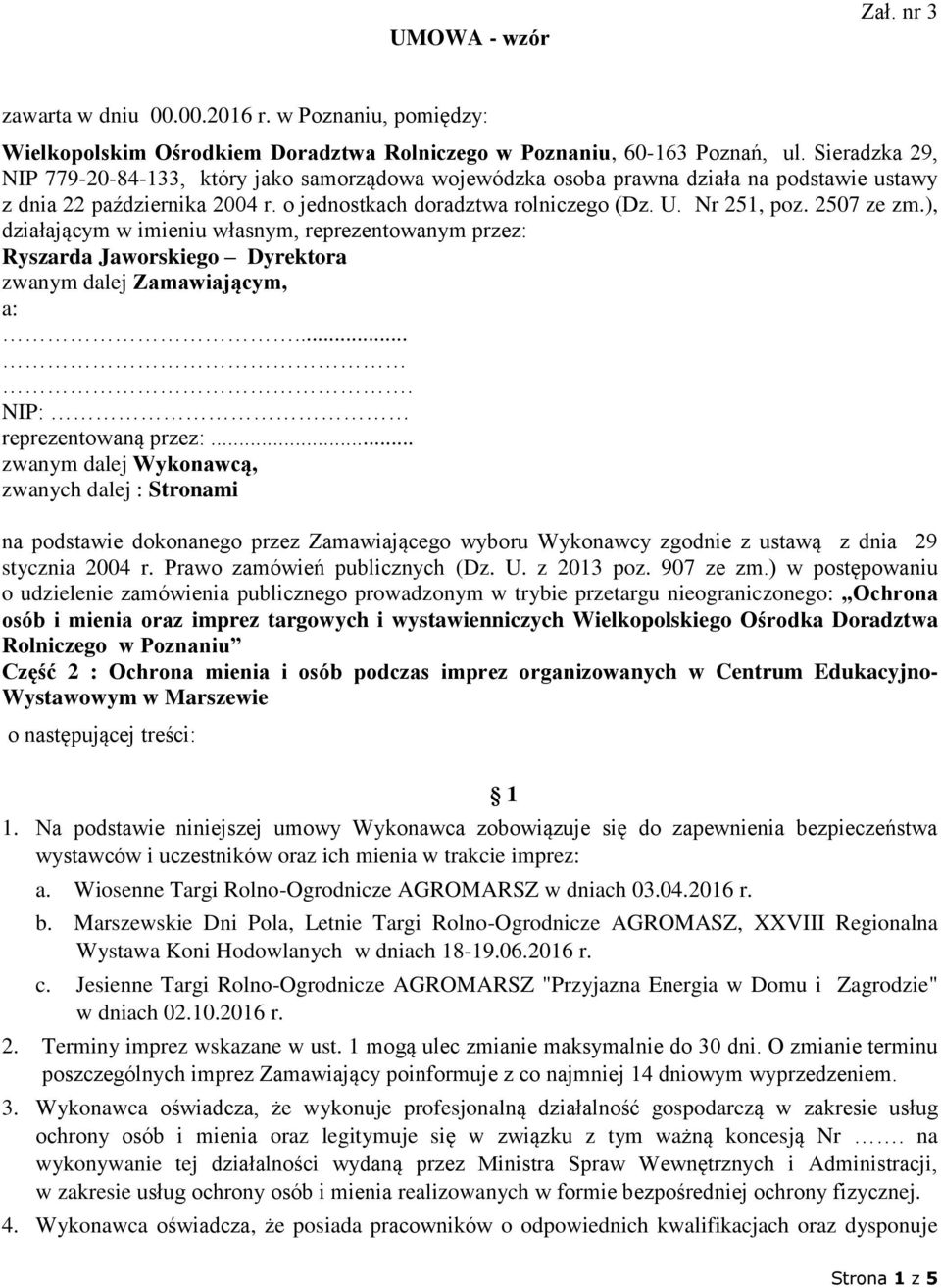 2507 ze zm.), działającym w imieniu własnym, reprezentowanym przez: Ryszarda Jaworskiego Dyrektora zwanym dalej Zamawiającym, a:.... NIP: reprezentowaną przez:.