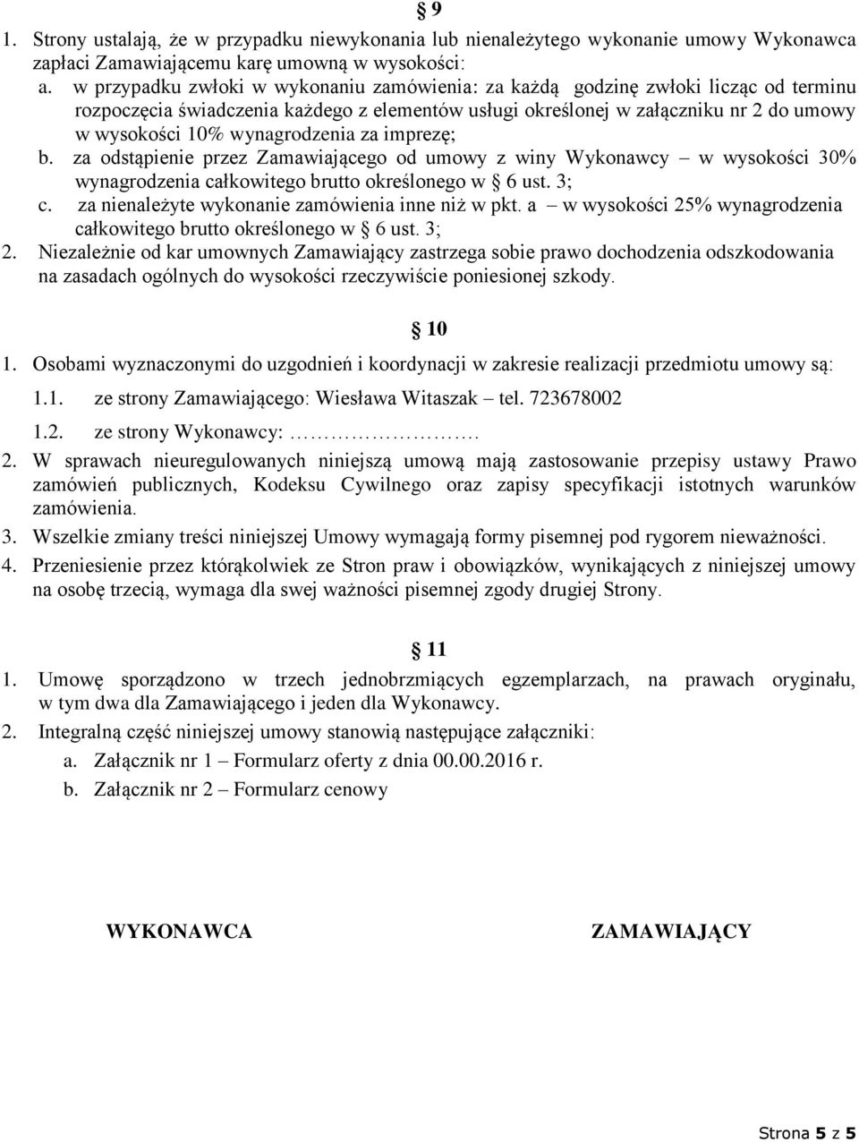 wynagrodzenia za imprezę; b. za odstąpienie przez Zamawiającego od umowy z winy Wykonawcy w wysokości 30% wynagrodzenia całkowitego brutto określonego w 6 ust. 3; c.