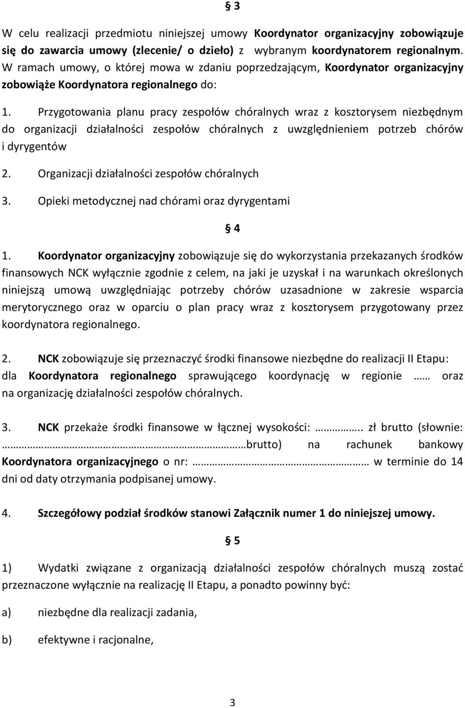 Przygotowania planu pracy zespołów chóralnych wraz z kosztorysem niezbędnym do organizacji działalności zespołów chóralnych z uwzględnieniem potrzeb chórów i dyrygentów 2.