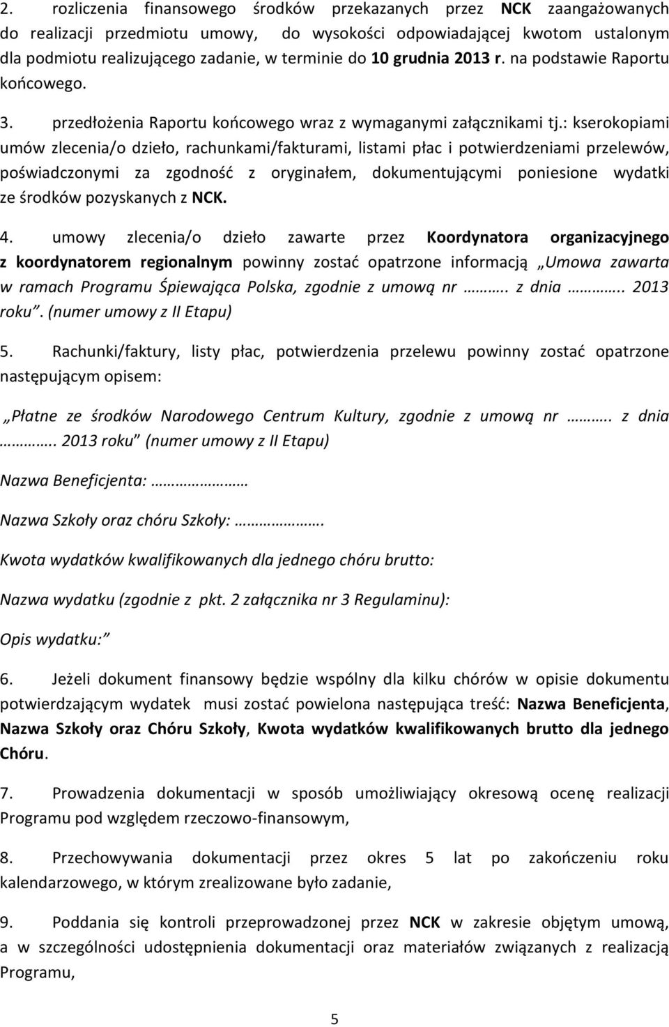 : kserokopiami umów zlecenia/o dzieło, rachunkami/fakturami, listami płac i potwierdzeniami przelewów, poświadczonymi za zgodność z oryginałem, dokumentującymi poniesione wydatki ze środków