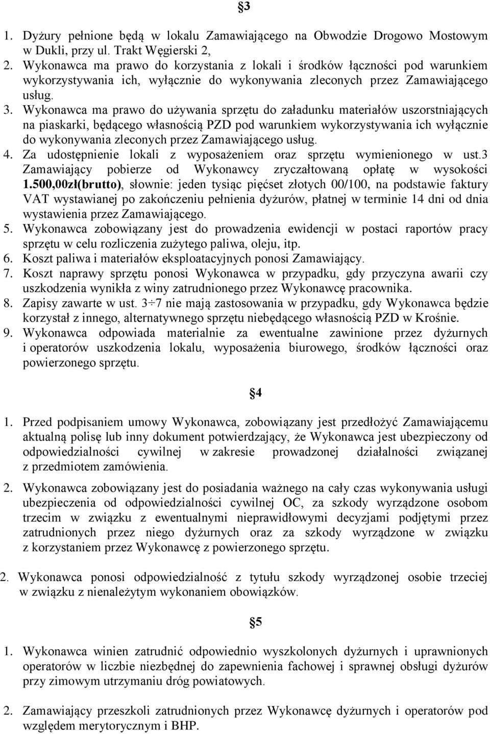 Wykonawca ma prawo do używania sprzętu do załadunku materiałów uszorstniających na piaskarki, będącego własnością PZD pod warunkiem wykorzystywania ich wyłącznie do wykonywania zleconych przez