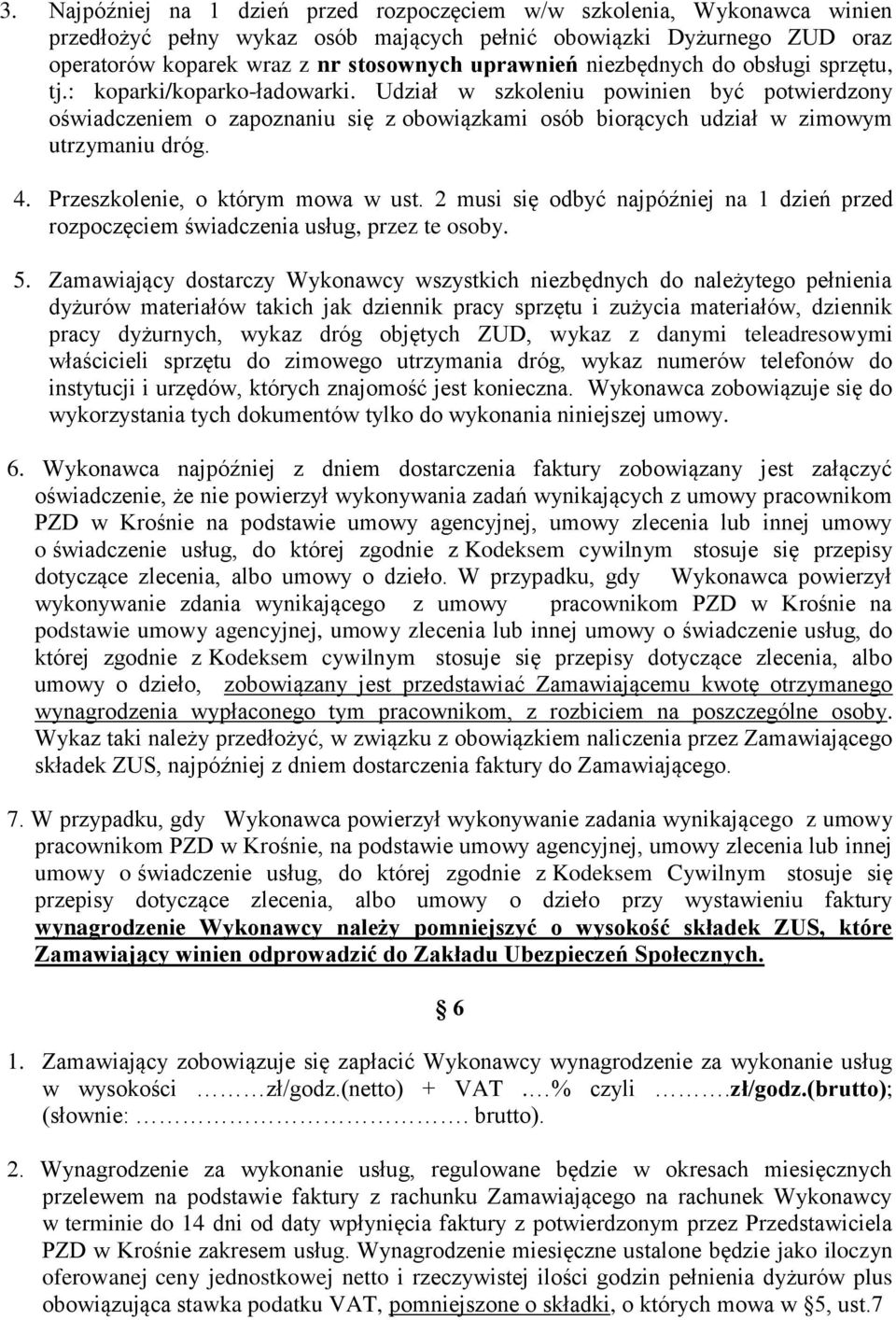 Udział w szkoleniu powinien być potwierdzony oświadczeniem o zapoznaniu się z obowiązkami osób biorących udział w zimowym utrzymaniu dróg. 4. Przeszkolenie, o którym mowa w ust.