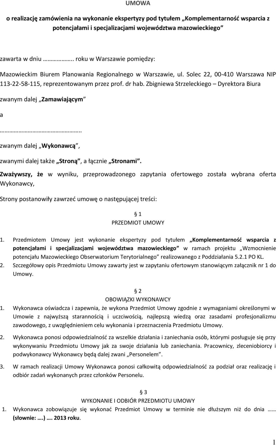 Zbigniewa Strzeleckiego Dyrektora Biura zwanym dalej Zamawiającym a.. zwanym dalej Wykonawcą, zwanymi dalej także Stroną, a łącznie Stronami.