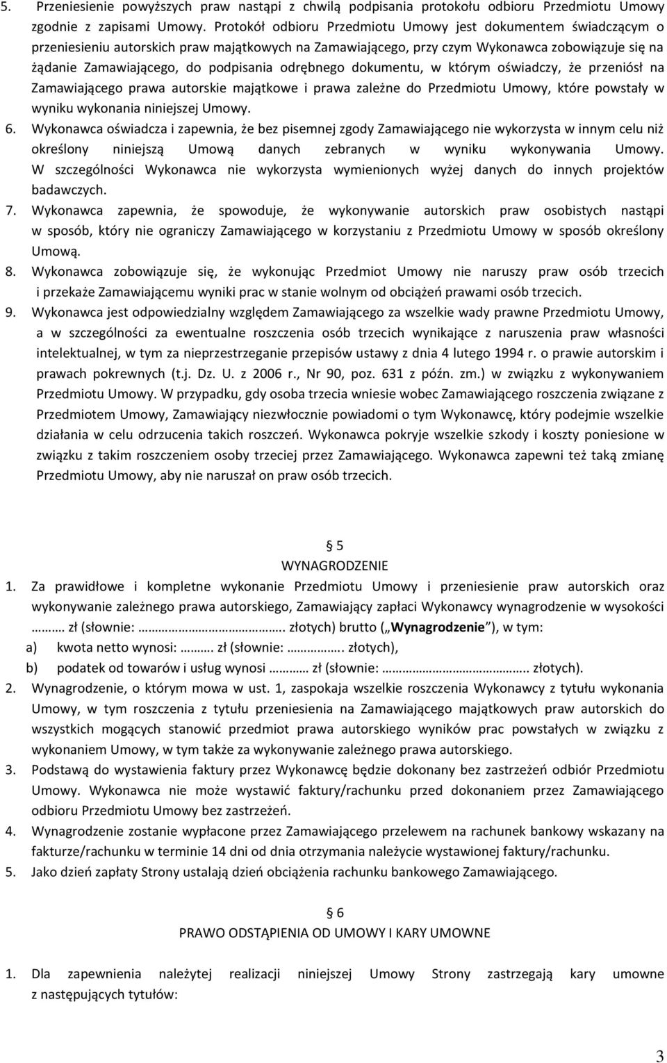 odrębnego dokumentu, w którym oświadczy, że przeniósł na Zamawiającego prawa autorskie majątkowe i prawa zależne do Przedmiotu Umowy, które powstały w wyniku wykonania niniejszej Umowy. 6.