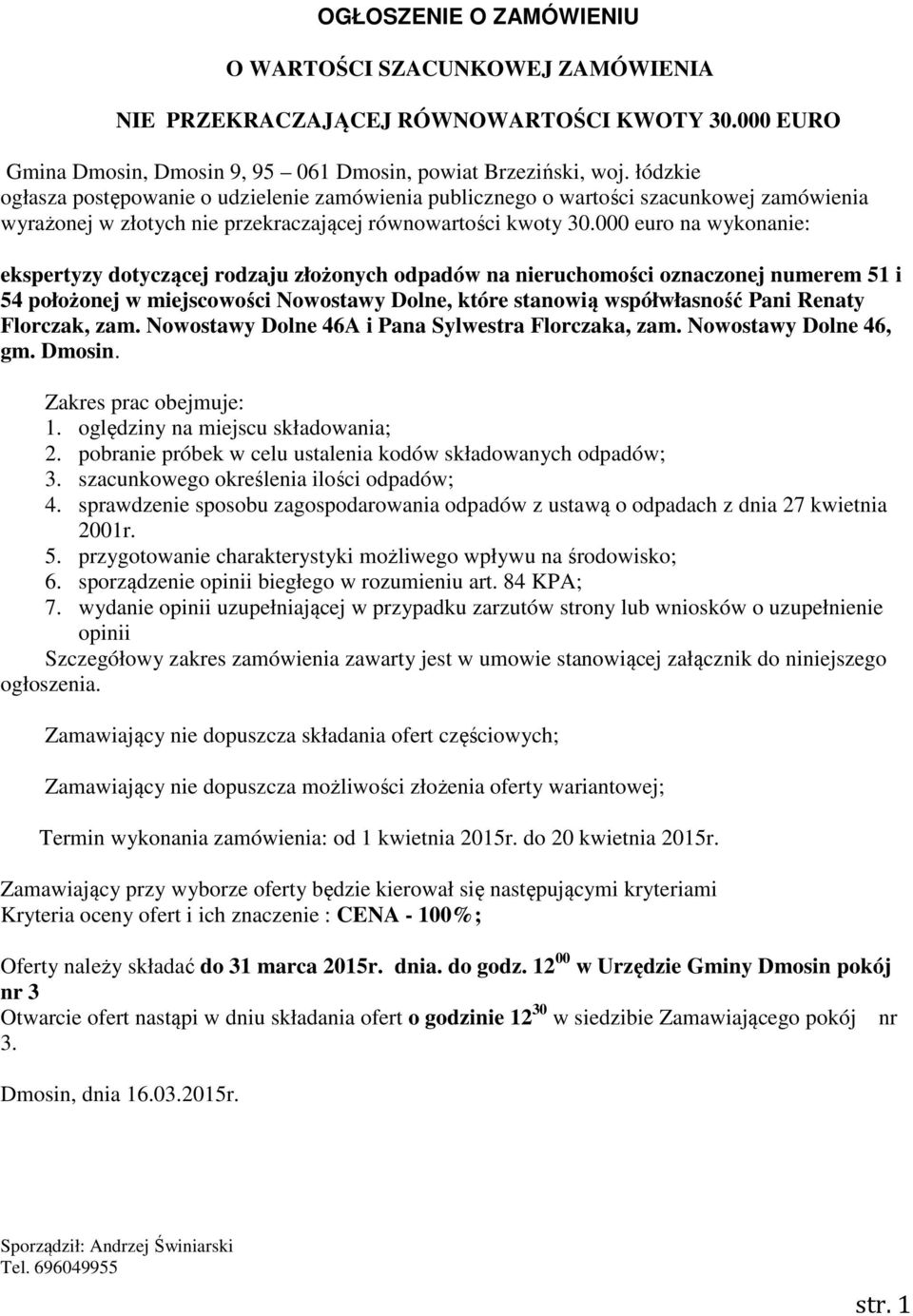 000 euro na wykonanie: ekspertyzy dotyczącej rodzaju złożonych odpadów na nieruchomości oznaczonej numerem 51 i 54 położonej w miejscowości Nowostawy Dolne, które stanowią współwłasność Pani Renaty