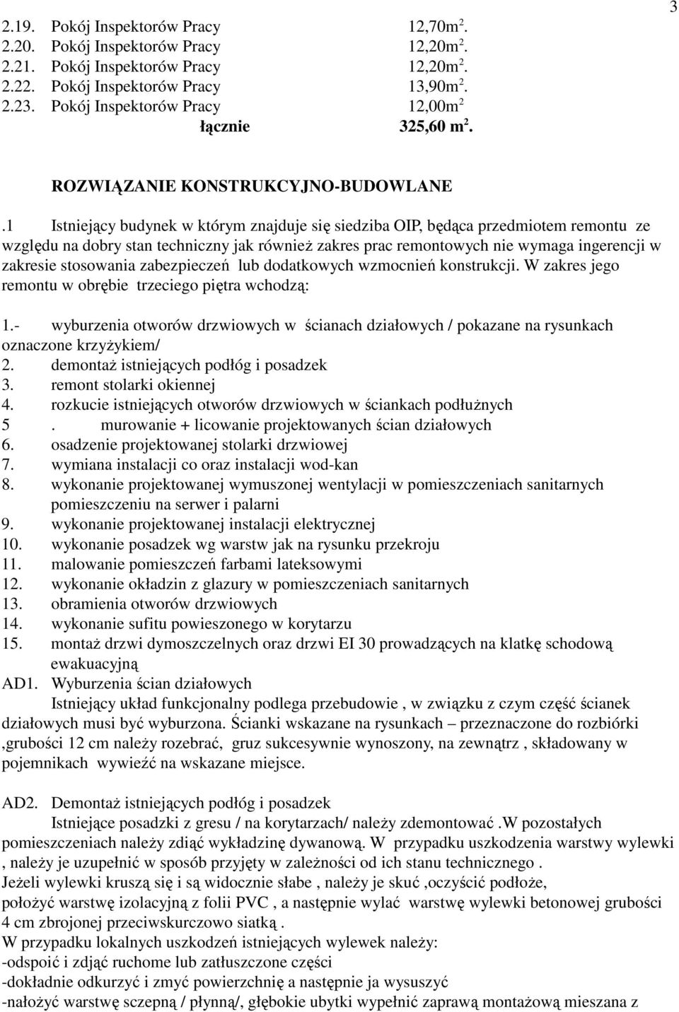 1 Istniejący budynek w którym znajduje się siedziba OIP, będąca przedmiotem remontu ze względu na dobry stan techniczny jak również zakres prac remontowych nie wymaga ingerencji w zakresie stosowania