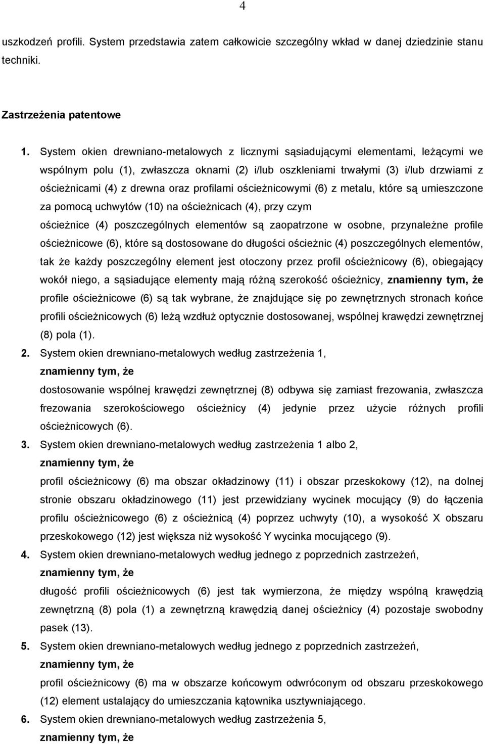 oraz profilami ościeżnicowymi (6) z metalu, które są umieszczone za pomocą uchwytów (10) na ościeżnicach (4), przy czym ościeżnice (4) poszczególnych elementów są zaopatrzone w osobne, przynależne