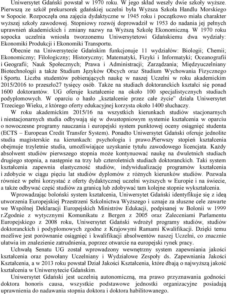 Stopniowy rozwój doprowadził w 1953 do nadania jej pełnych uprawnień akademickich i zmiany nazwy na Wyższą Szkolę Ekonomiczną.