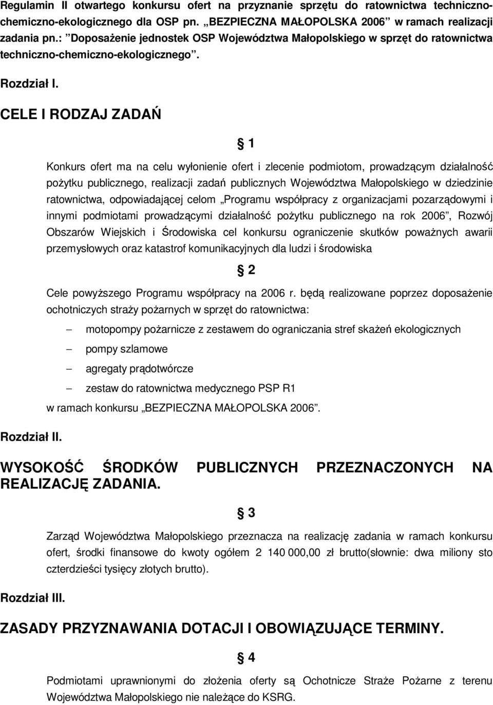 1 Konkurs ofert ma na celu wyłonienie ofert i zlecenie podmiotom, prowadzącym działalność poŝytku publicznego, realizacji zadań publicznych Województwa Małopolskiego w dziedzinie ratownictwa,