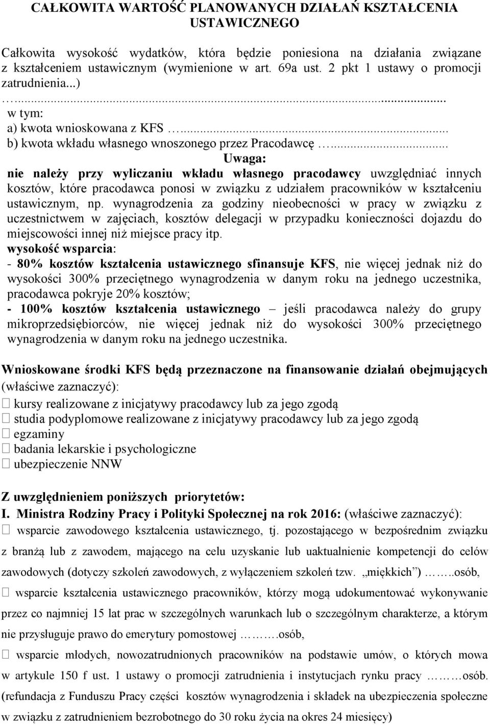 .. Uwaga: nie należy przy wyliczaniu wkładu własnego pracodawcy uwzględniać innych kosztów, które pracodawca ponosi w związku z udziałem pracowników w kształceniu ustawicznym, np.