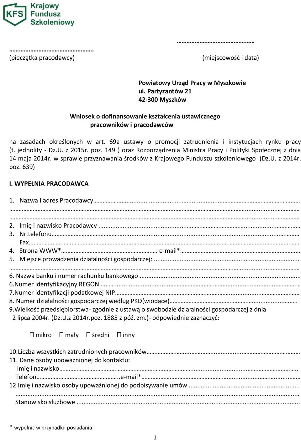 jednolity - Dz.U. z 2015r. poz. 149 ) oraz Rozporządzenia Ministra Pracy i Polityki Społecznej z dnia 14 maja 2014r. w sprawie przyznawania środków z Krajowego Funduszu szkoleniowego (Dz.U. z 2014r.