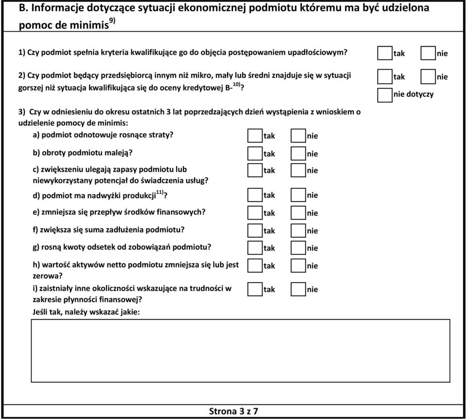 dotyczy 3) Czy w odsieniu do okresu ostatnich 3 lat poprzedzających dzień wystąpienia z wnioskiem o udziele pomocy de minimis: a) podmiot odnotowuje rosnące straty? b) obroty podmiotu maleją?