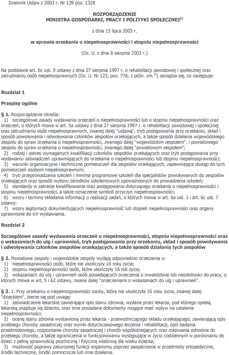 o rehabilitacji zawodowej i społecznej oraz zatrudnianiu osób niepełnosprawnych (Dz. U. Nr 123, poz. 776, z późn. zm. 2) ) zarządza się, co następuje: Rozdział 1 Przepisy ogólne 1.