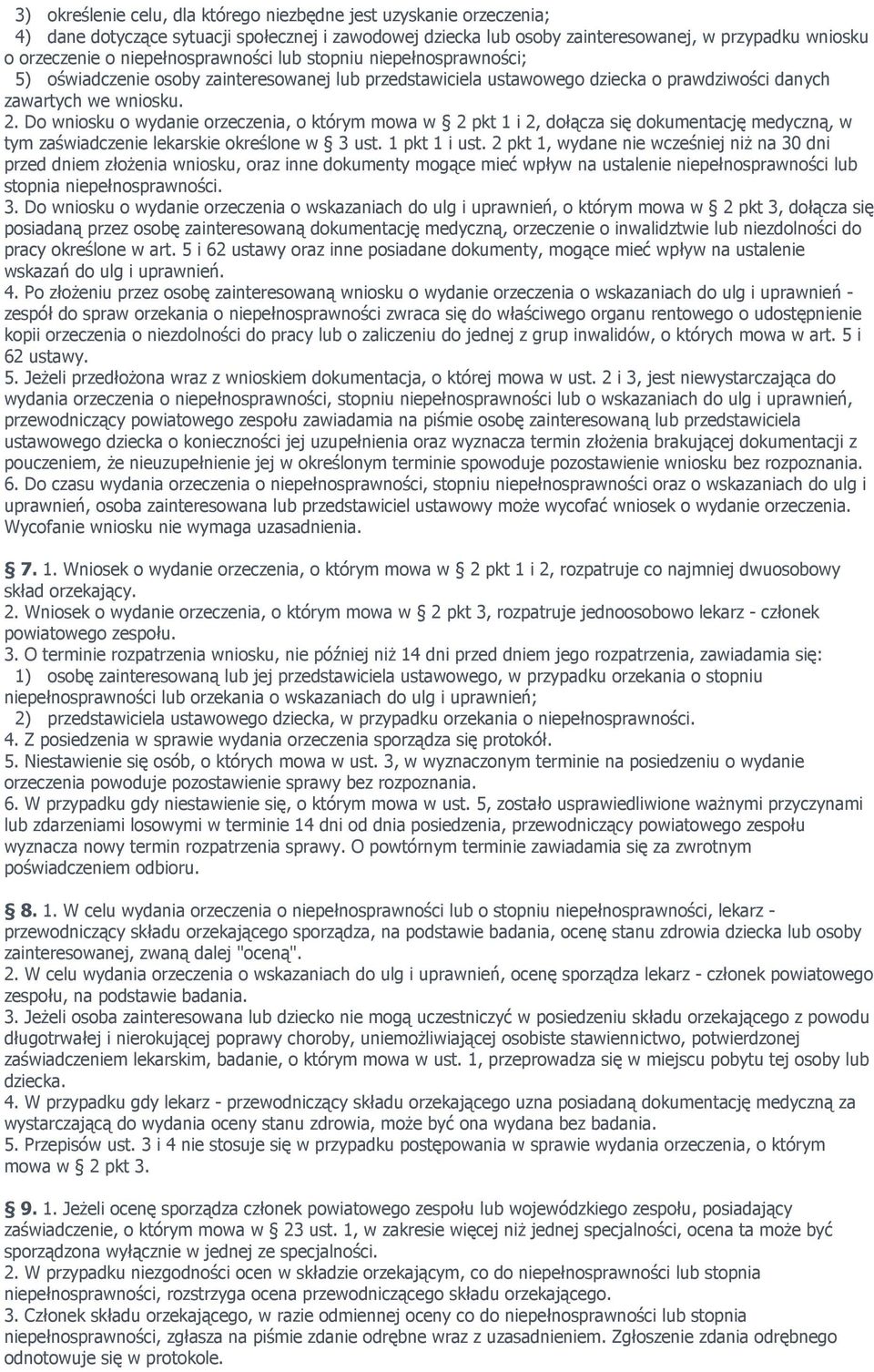 Do wniosku o wydanie orzeczenia, o którym mowa w 2 pkt 1 i 2, dołącza się dokumentację medyczną, w tym zaświadczenie lekarskie określone w 3 ust. 1 pkt 1 i ust.