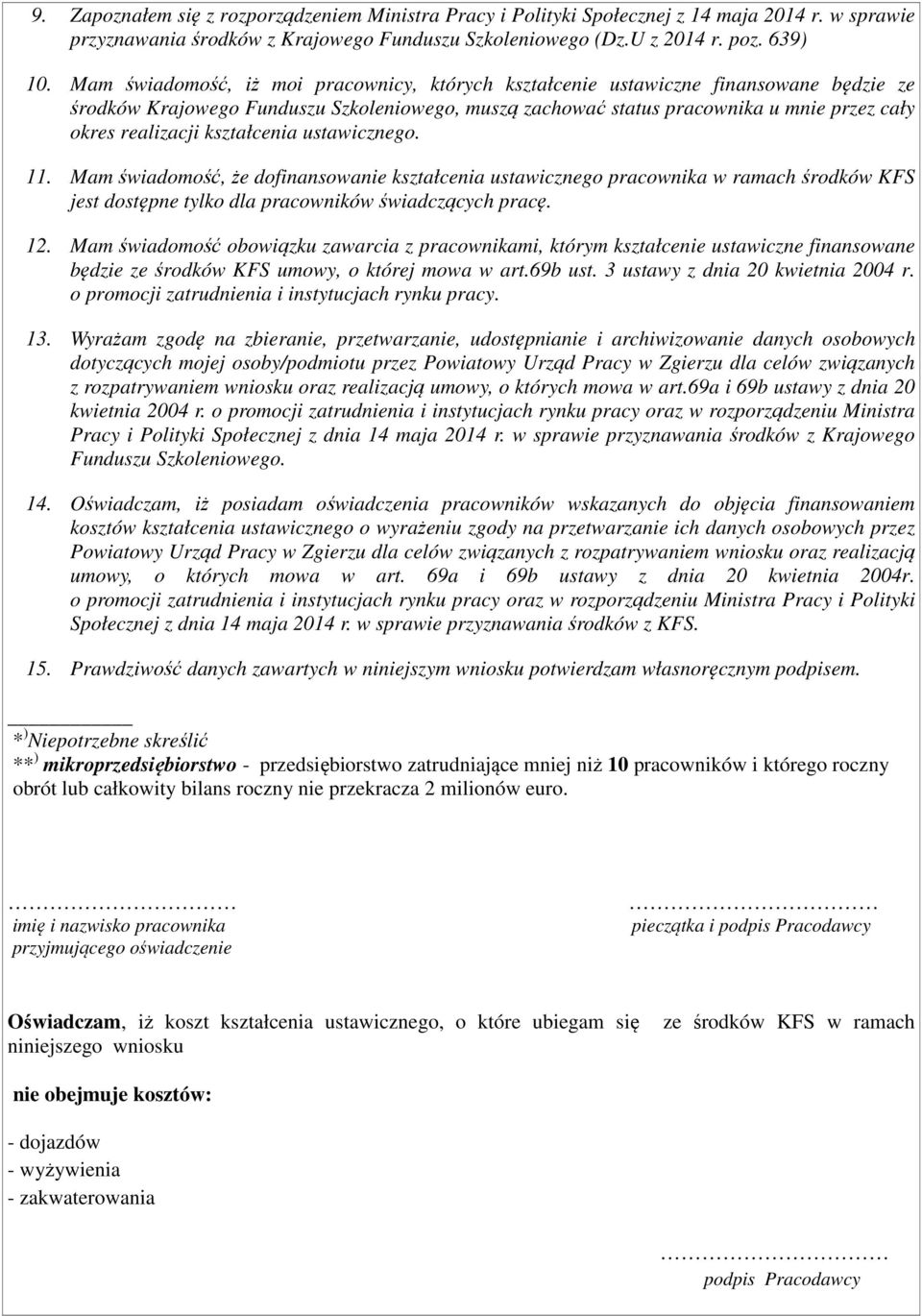 kształcenia ustawicznego. 11. Mam świadomość, że dofinansowa kształcenia ustawicznego pracownika w ramach środków KFS jest dostępne tylko dla pracowników świadczących pracę. 12.