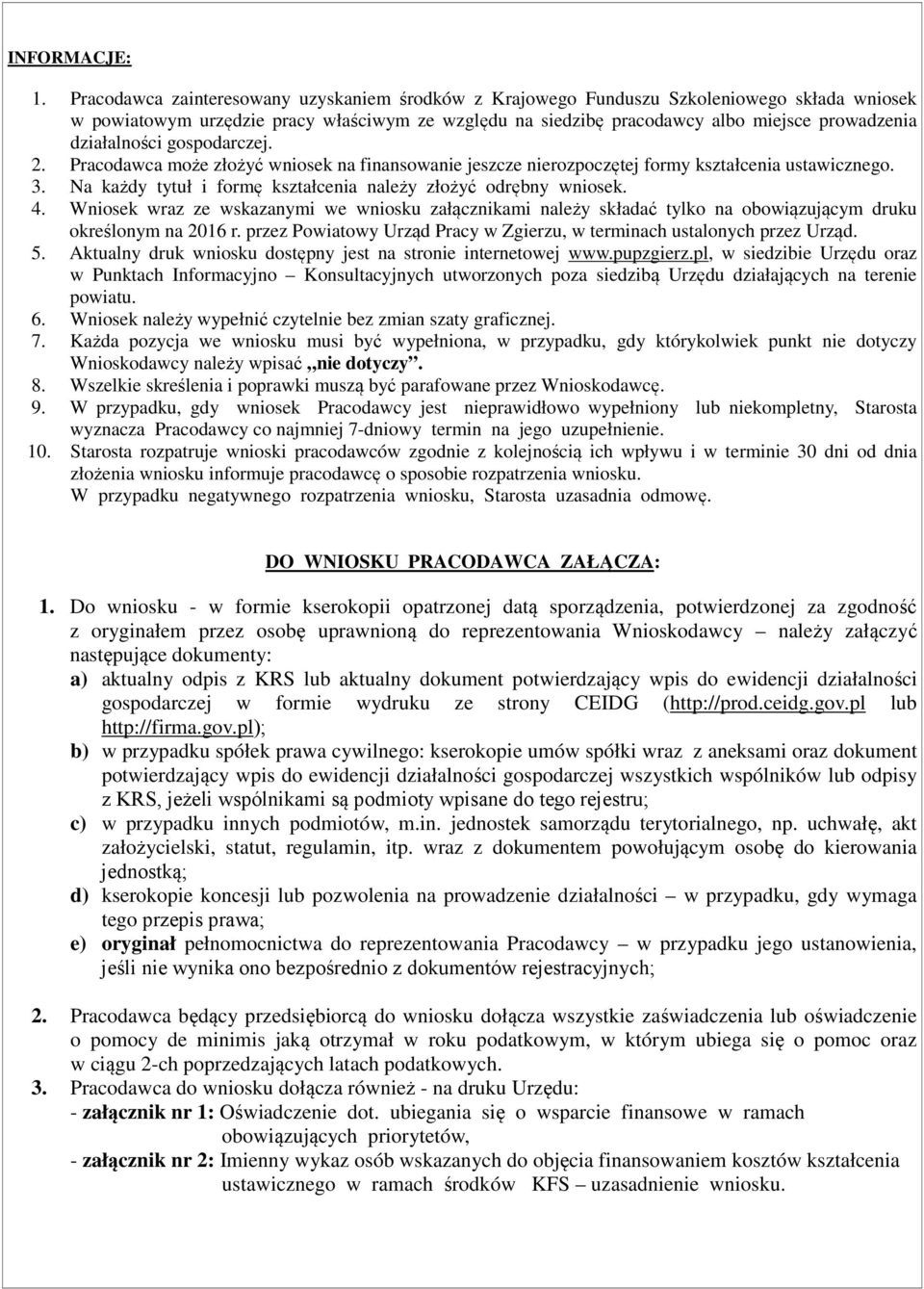 działalności gospodarczej. 2. Pracodawca może złożyć wniosek na finansowa jeszcze rozpoczętej formy kształcenia ustawicznego. 3. Na każdy tytuł i formę kształcenia należy złożyć odrębny wniosek. 4.