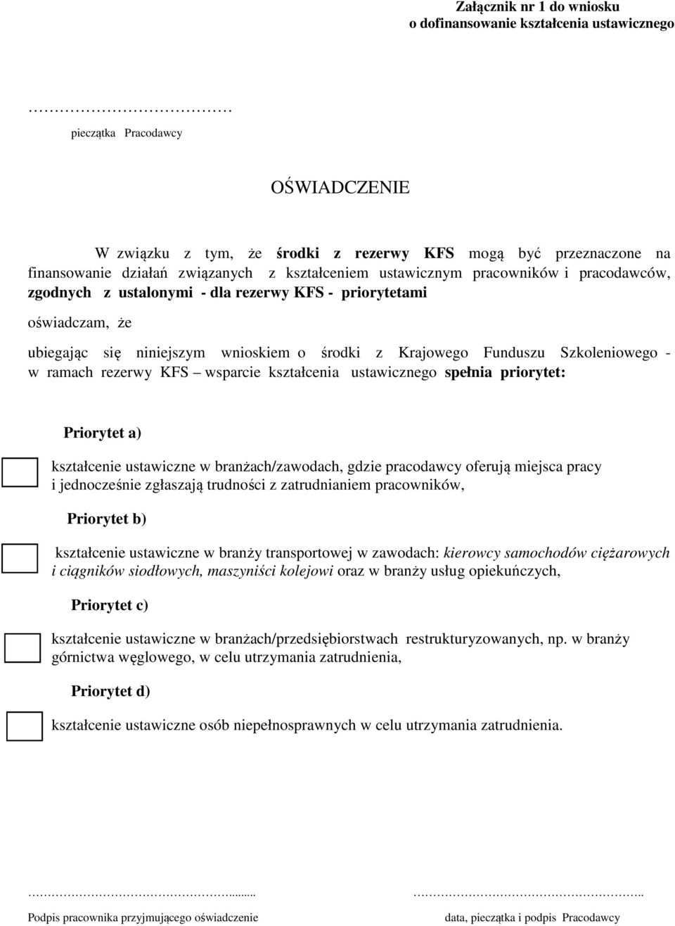 ramach rezerwy KFS wsparcie kształcenia ustawicznego spełnia priorytet: Priorytet a) kształce ustawiczne w branżach/zawodach, gdzie pracodawcy oferują miejsca pracy i jednocześ zgłaszają trudności z