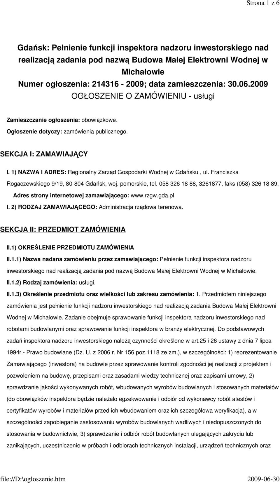 1) NAZWA I ADRES: Regionalny Zarząd Gospodarki Wodnej w Gdańsku, ul. Franciszka Rogaczewskiego 9/19, 80-804 Gdańsk, woj. pomorskie, tel. 058 326 18 88, 3261877, faks (058) 326 18 89.