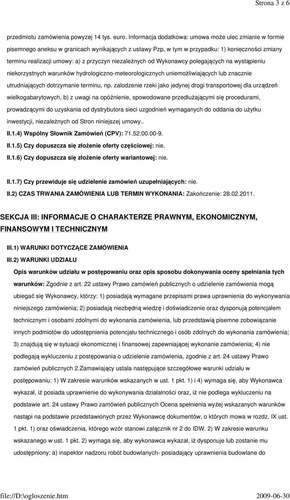 niezaleŝnych od Wykonawcy polegających na wystąpieniu niekorzystnych warunków hydrologiczno-meteorologicznych uniemoŝliwiających lub znacznie utrudniających dotrzymanie terminu, np.