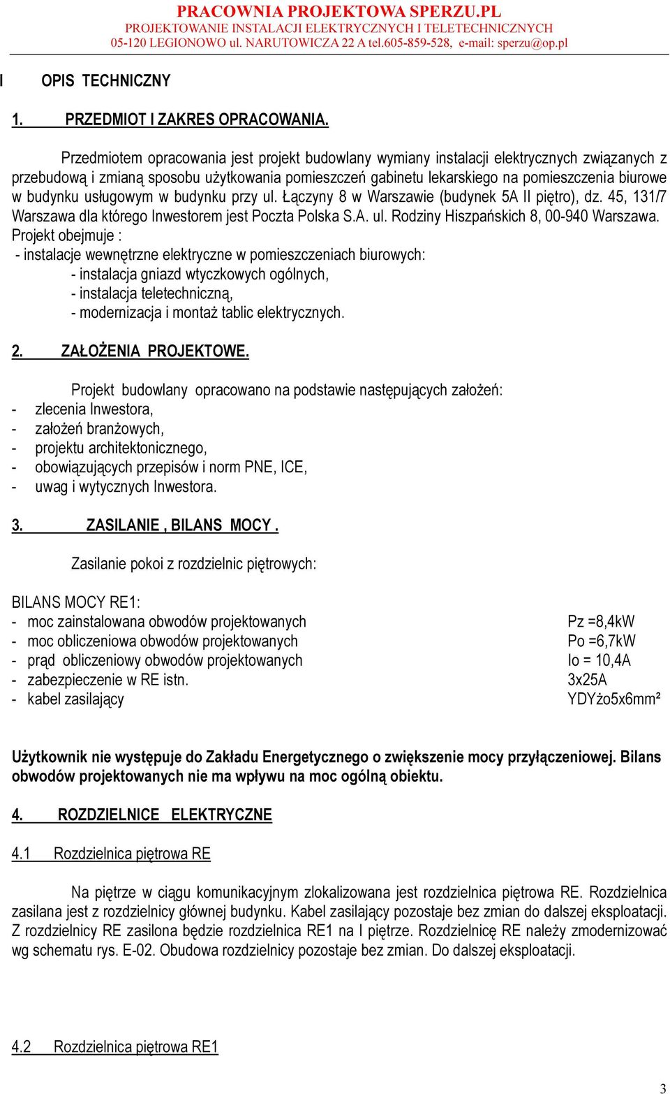 budynku usługowym w budynku przy ul. Łączyny 8 w Warszawie (budynek 5A II piętro), dz. 45, 131/7 Warszawa dla którego Inwestorem jest Poczta Polska S.A. ul. Rodziny Hiszpańskich 8, 00-940 Warszawa.