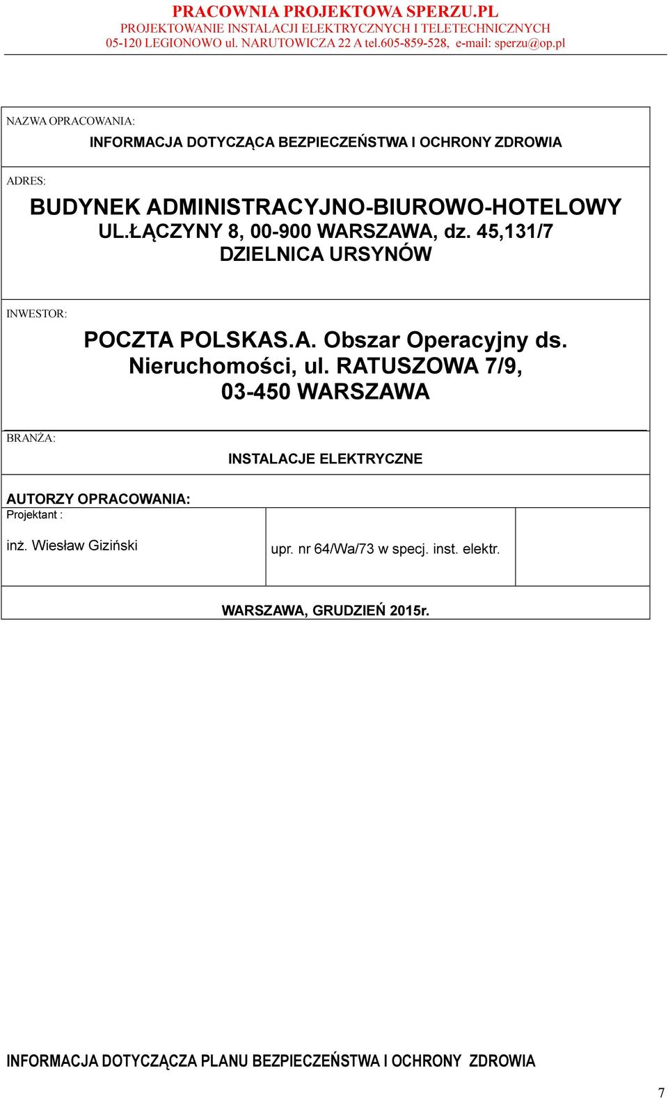 Nieruchomości, ul. RATUSZOWA 7/9, 03-450 WARSZAWA BRANŻA: INSTALACJE ELEKTRYCZNE AUTORZY OPRACOWANIA: Projektant : inż.