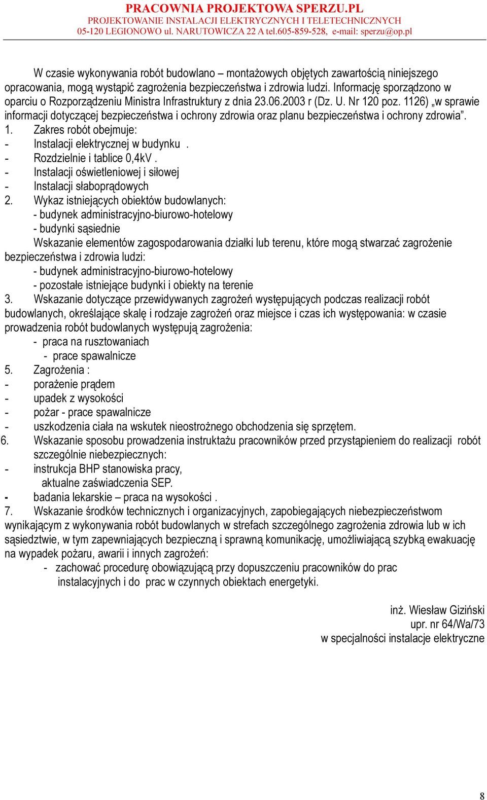 1126) w sprawie informacji dotyczącej bezpieczeństwa i ochrony zdrowia oraz planu bezpieczeństwa i ochrony zdrowia. 1. Zakres robót obejmuje: - Instalacji elektrycznej w budynku.