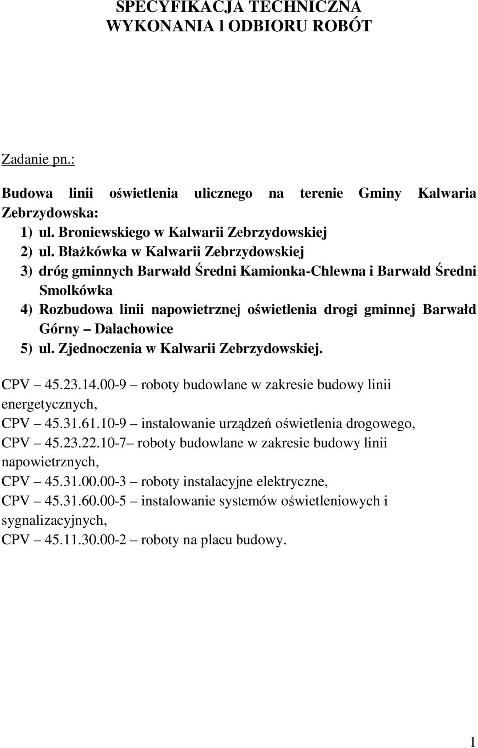 ul. Zjednoczenia w Kalwarii Zebrzydowskiej. CPV 45.23.14.00-9 roboty budowlane w zakresie budowy linii energetycznych, CPV 45.31.61.10-9 instalowanie urządzeń oświetlenia drogowego, CPV 45.23.22.