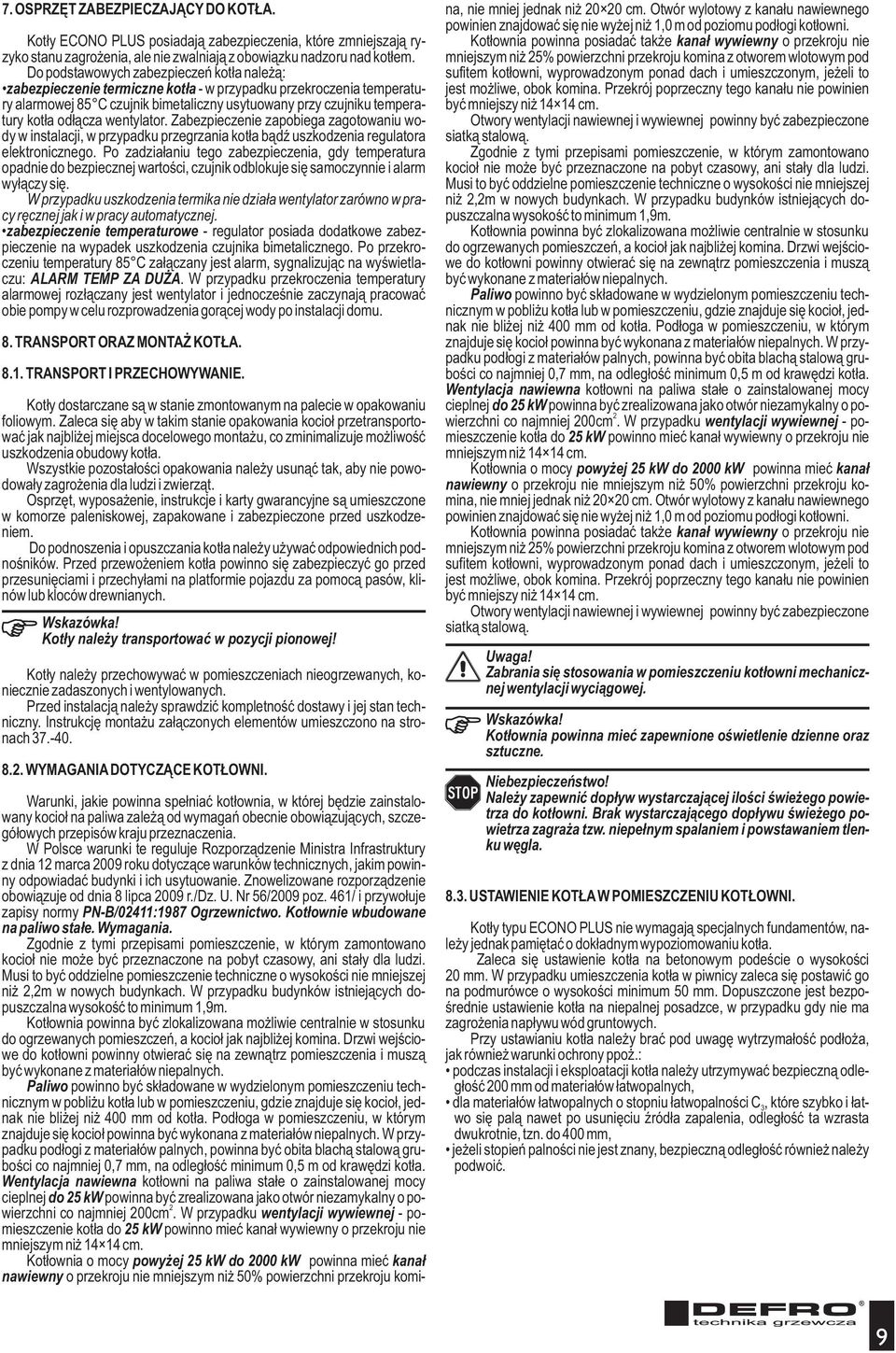 od³¹cza wentylator. Zabezpieczenie zapobiega zagotowaniu wody w instalacji, w przypadku przegrzania kot³a b¹dÿ uszkodzenia regulatora elektronicznego.