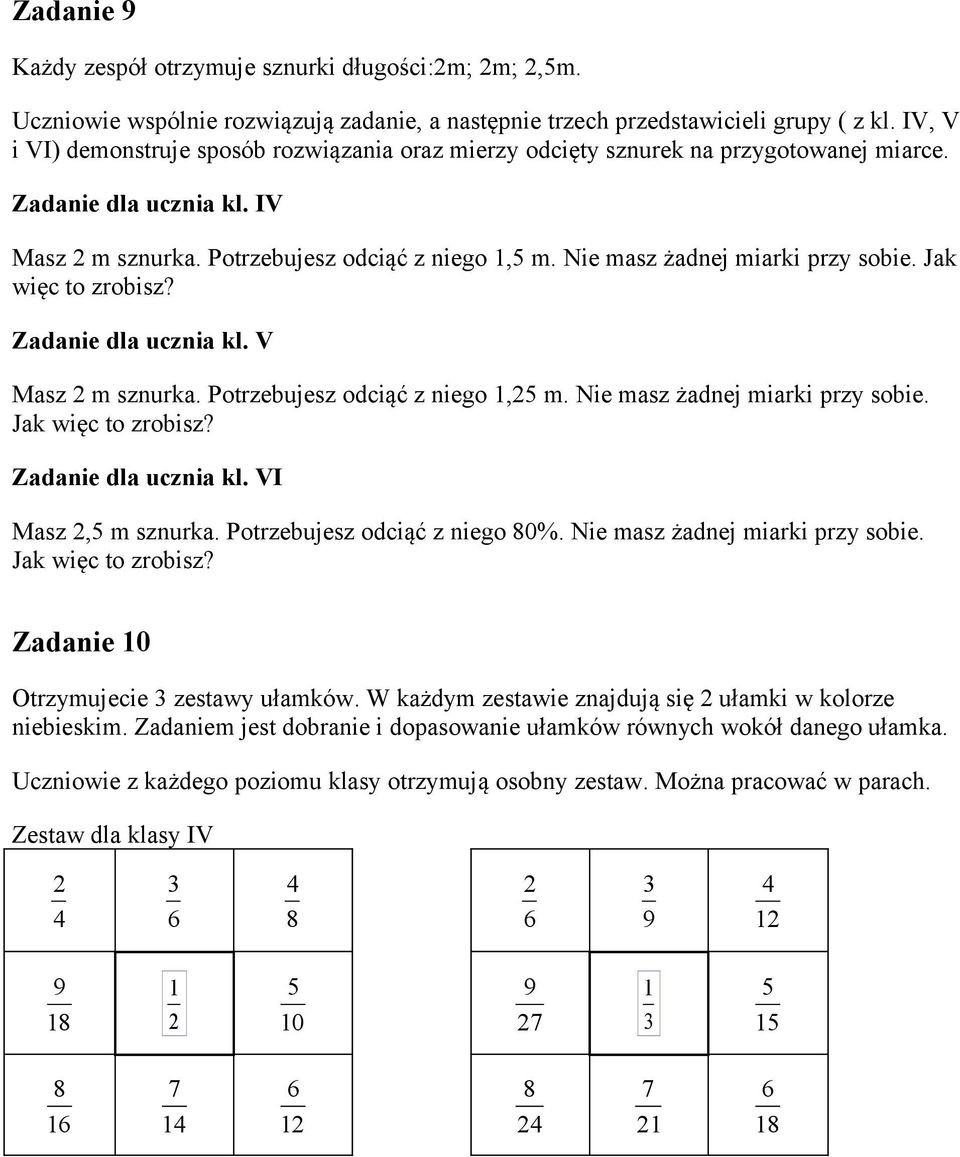 Nie masz żadnej miarki przy sobie. Jak więc to zrobisz? Zadanie dla ucznia kl. V Masz m sznurka. Potrzebujesz odciąć z niego, m. Nie masz żadnej miarki przy sobie. Jak więc to zrobisz? Zadanie dla ucznia kl. VI Masz, m sznurka.