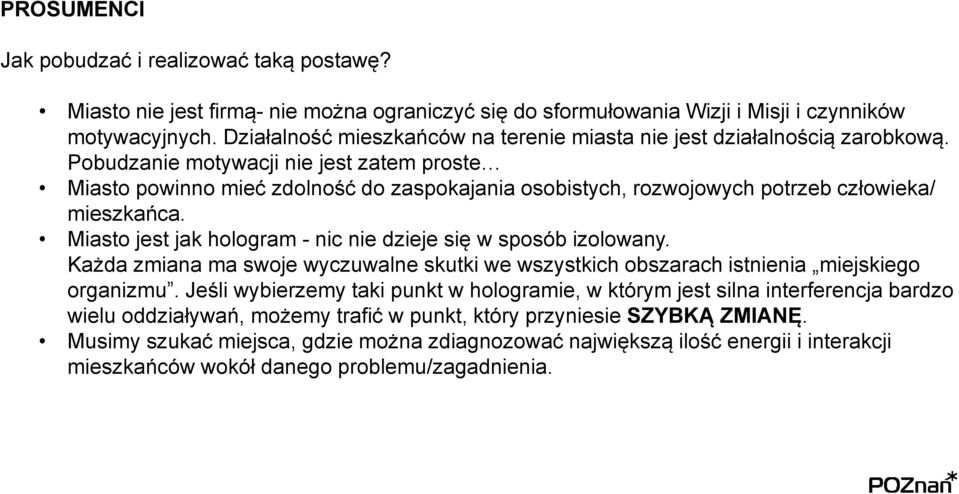 Pobudzanie motywacji nie jest zatem proste Miasto powinno mieć zdolność do zaspokajania osobistych, rozwojowych potrzeb człowieka/ mieszkańca.