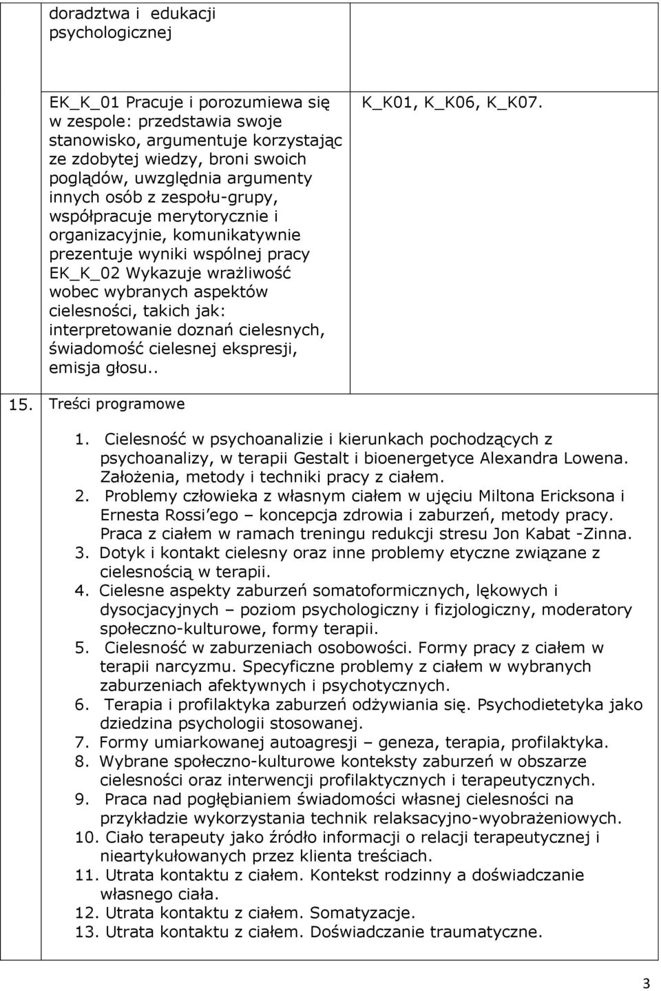 interpretowanie doznań cielesnych, świadomość cielesnej ekspresji, emisja głosu.. K_K01, K_K06, K_K07. 15. Treści programowe 1.