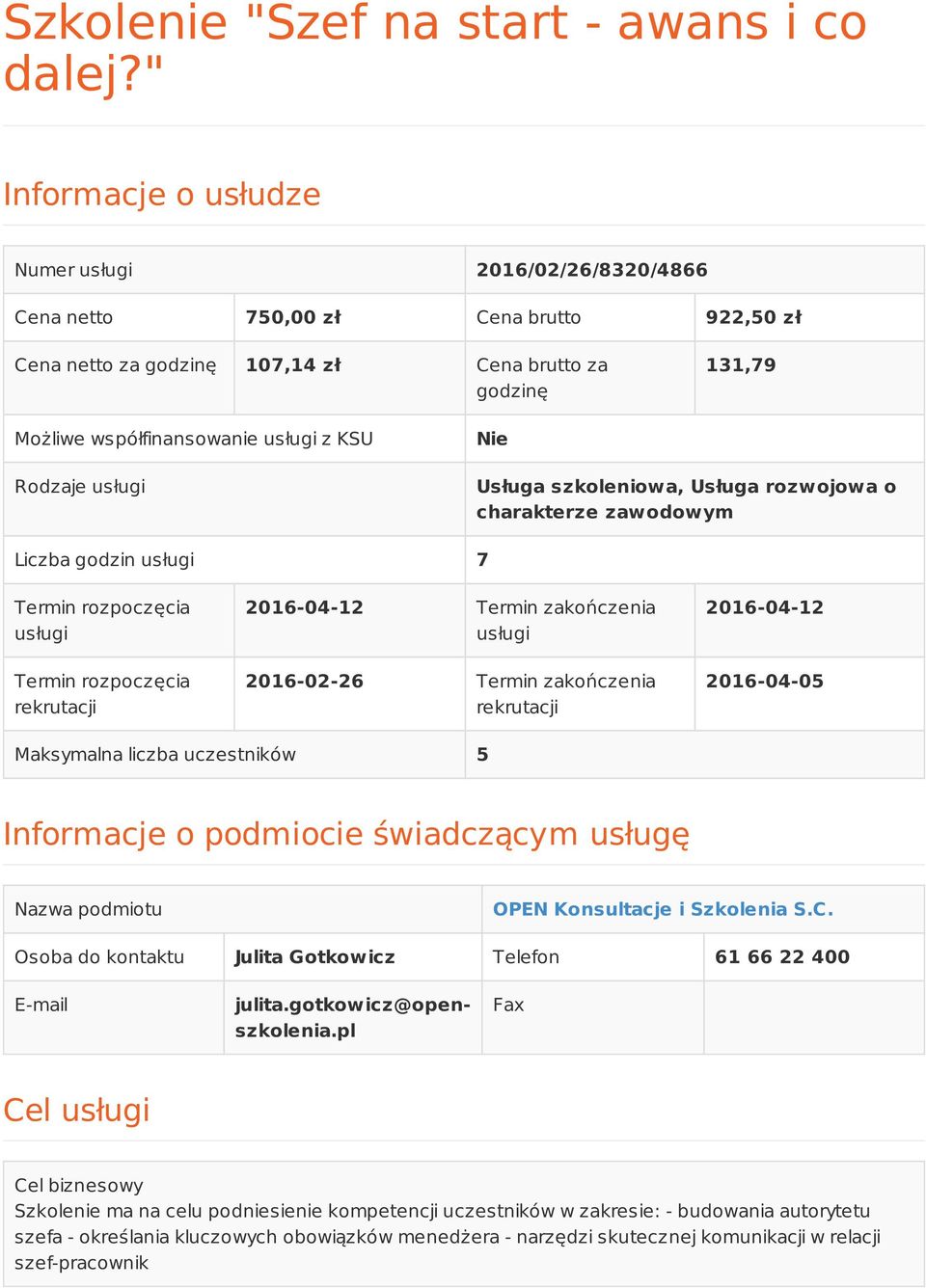 KSU Rodzaje usługi Nie Usługa szkoleniowa, Usługa rozwojowa o charakterze zawodowym Liczba godzin usługi 7 Termin rozpoczęcia usługi Termin rozpoczęcia rekrutacji 2016-04-12 Termin zakończenia usługi