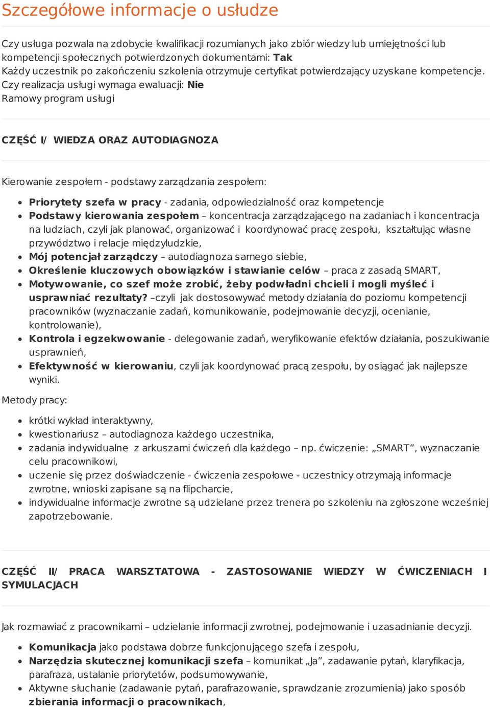 Czy realizacja usługi wymaga ewaluacji: Nie Ramowy program usługi CZĘŚĆ I/ WIEDZA ORAZ AUTODIAGNOZA Kierowanie zespołem - podstawy zarządzania zespołem: Priorytety szefa w pracy - zadania,