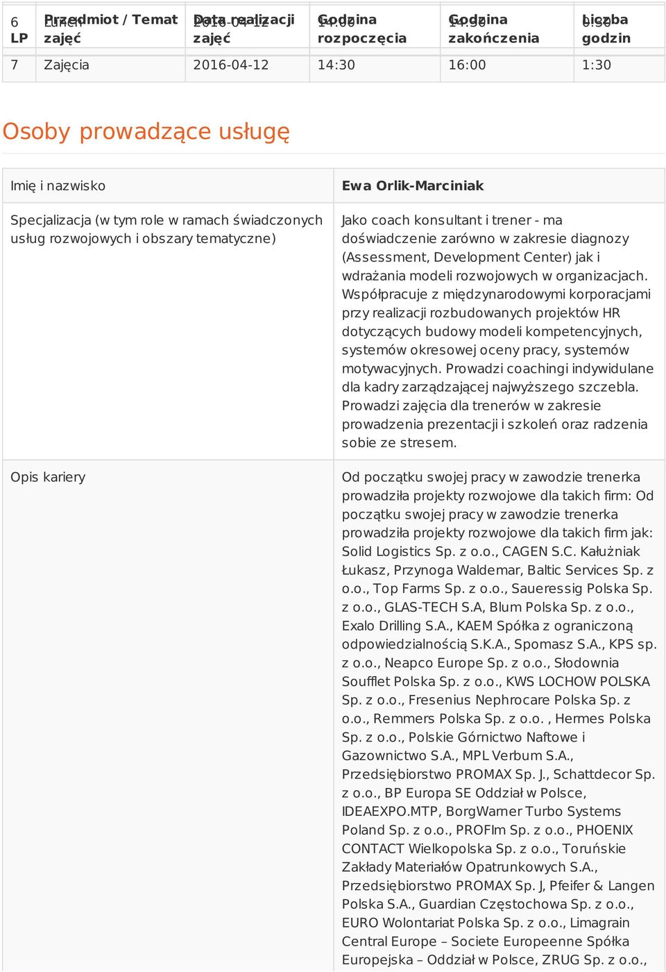 zarówno w zakresie diagnozy (Assessment, Development Center) jak i wdrażania modeli rozwojowych w organizacjach.