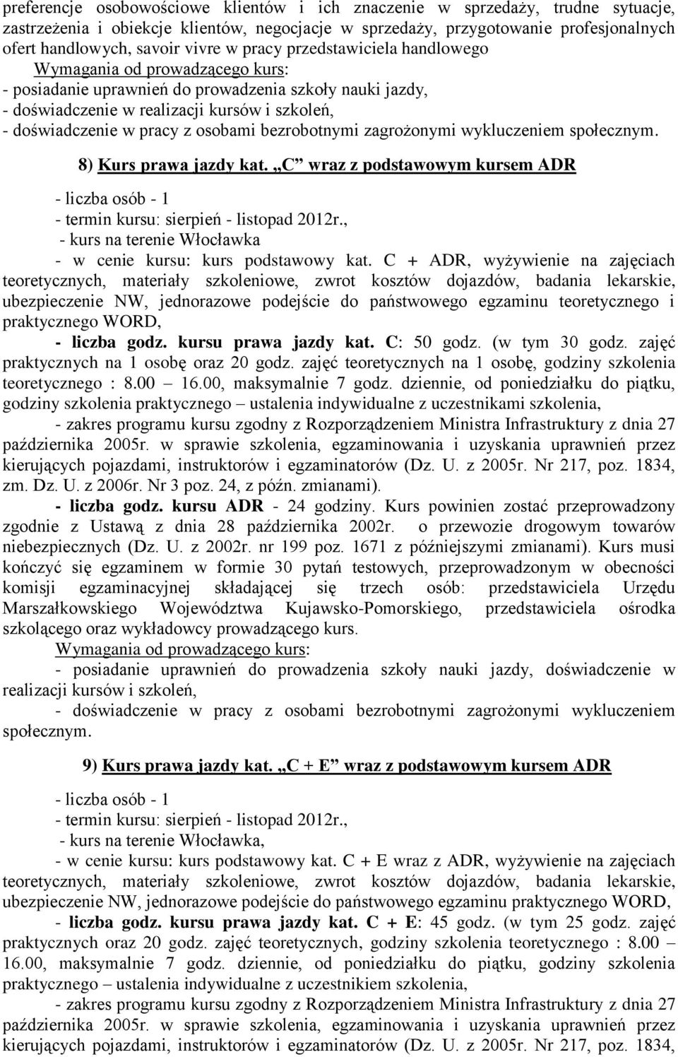 C wraz z podstawowym kursem ADR - liczba osób - 1 - termin kursu: sierpień - listopad 2012r., - w cenie kursu: kurs podstawowy kat.