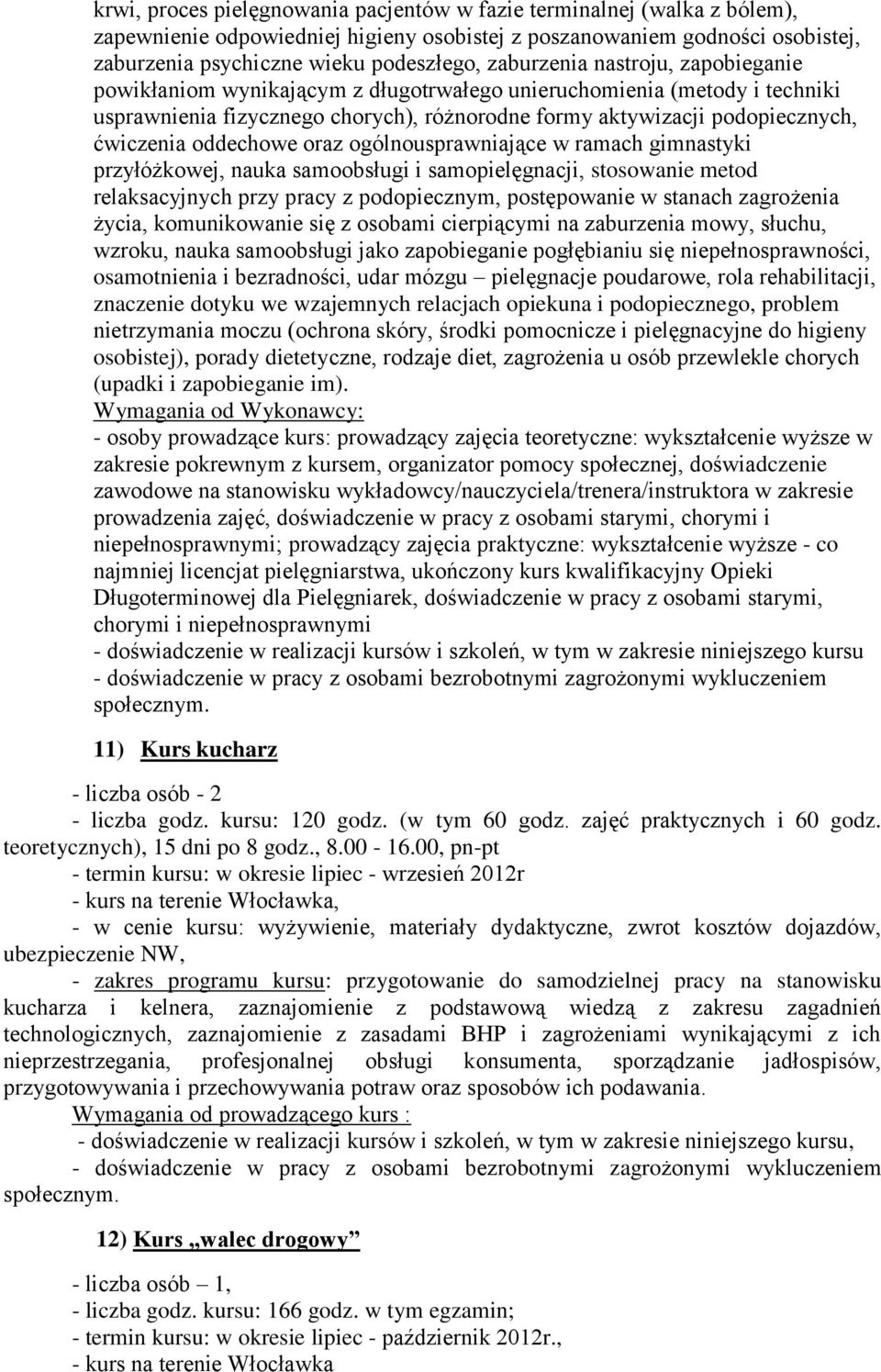 oddechowe oraz ogólnousprawniające w ramach gimnastyki przyłóżkowej, nauka samoobsługi i samopielęgnacji, stosowanie metod relaksacyjnych przy pracy z podopiecznym, postępowanie w stanach zagrożenia