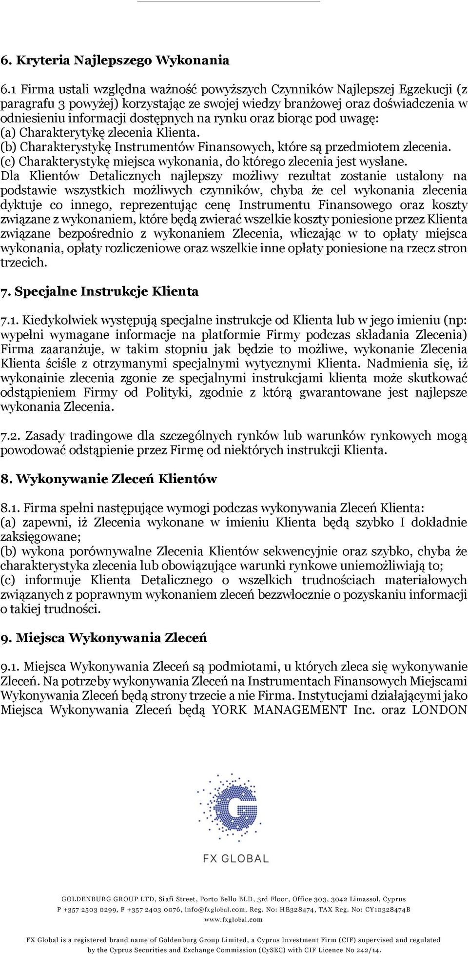 rynku oraz biorąc pod uwagę: (a) Charakterytykę zlecenia Klienta. (b) Charakterystykę Instrumentów Finansowych, które są przedmiotem zlecenia.