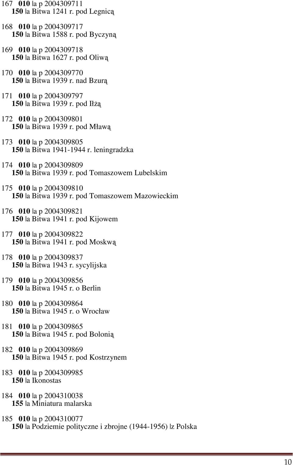 pod Mławą 173 010 a p 2004309805 150 a Bitwa 1941-1944 r. leningradzka 174 010 a p 2004309809 150 a Bitwa 1939 r. pod Tomaszowem Lubelskim 175 010 a p 2004309810 150 a Bitwa 1939 r.