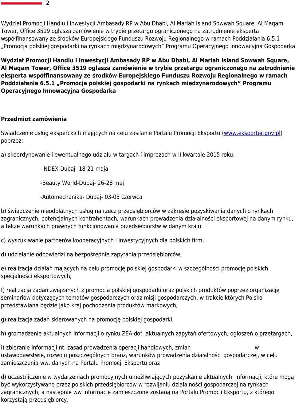 1 Promocja polskiej gospodarki na rynkach międzynarodowych Programu Operacyjnego Innowacyjna Gospodarka Wydział Promocji Handlu i Inwestycji Ambasady RP w Abu Dhabi, Al Mariah Island Sowwah Square,