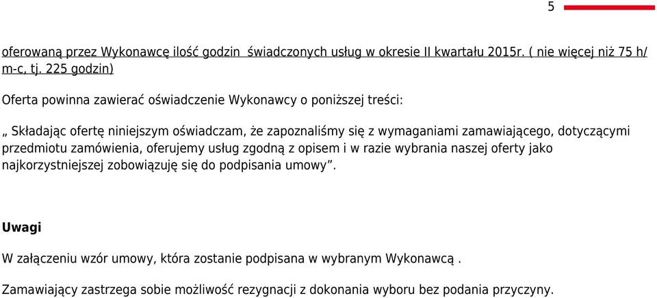 zamawiającego, dotyczącymi przedmiotu zamówienia, oferujemy usług zgodną z opisem i w razie wybrania naszej oferty jako najkorzystniejszej zobowiązuję się