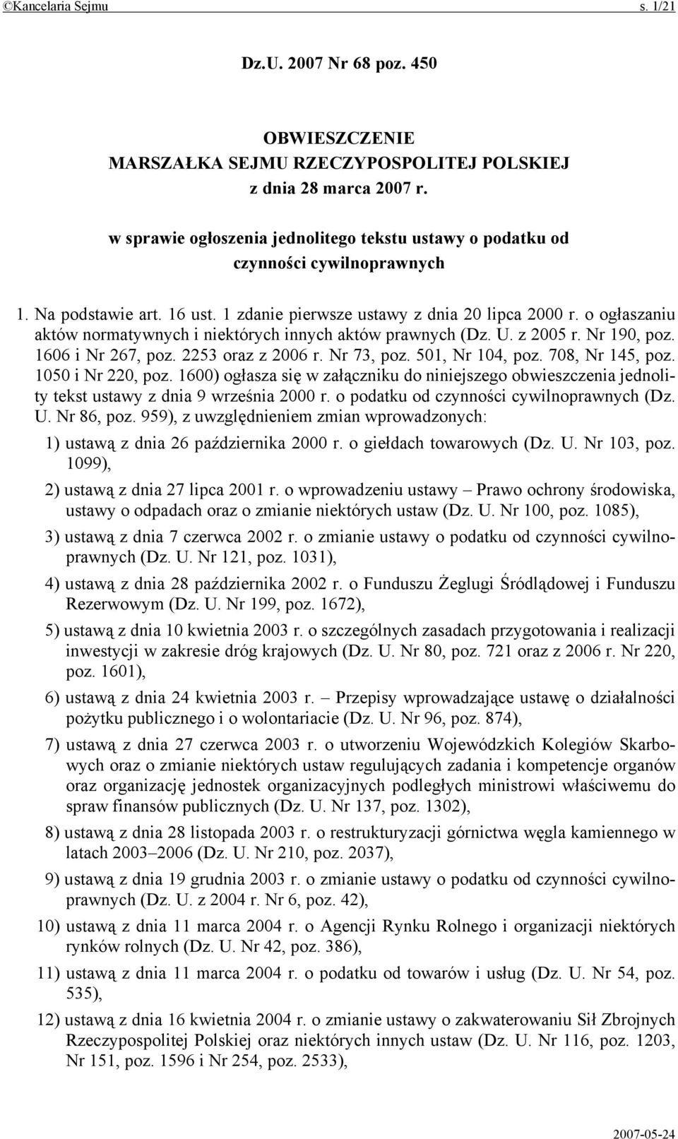 o ogłaszaniu aktów normatywnych i niektórych innych aktów prawnych (Dz. U. z 2005 r. Nr 190, poz. 1606 i Nr 267, poz. 2253 oraz z 2006 r. Nr 73, poz. 501, Nr 104, poz. 708, Nr 145, poz.