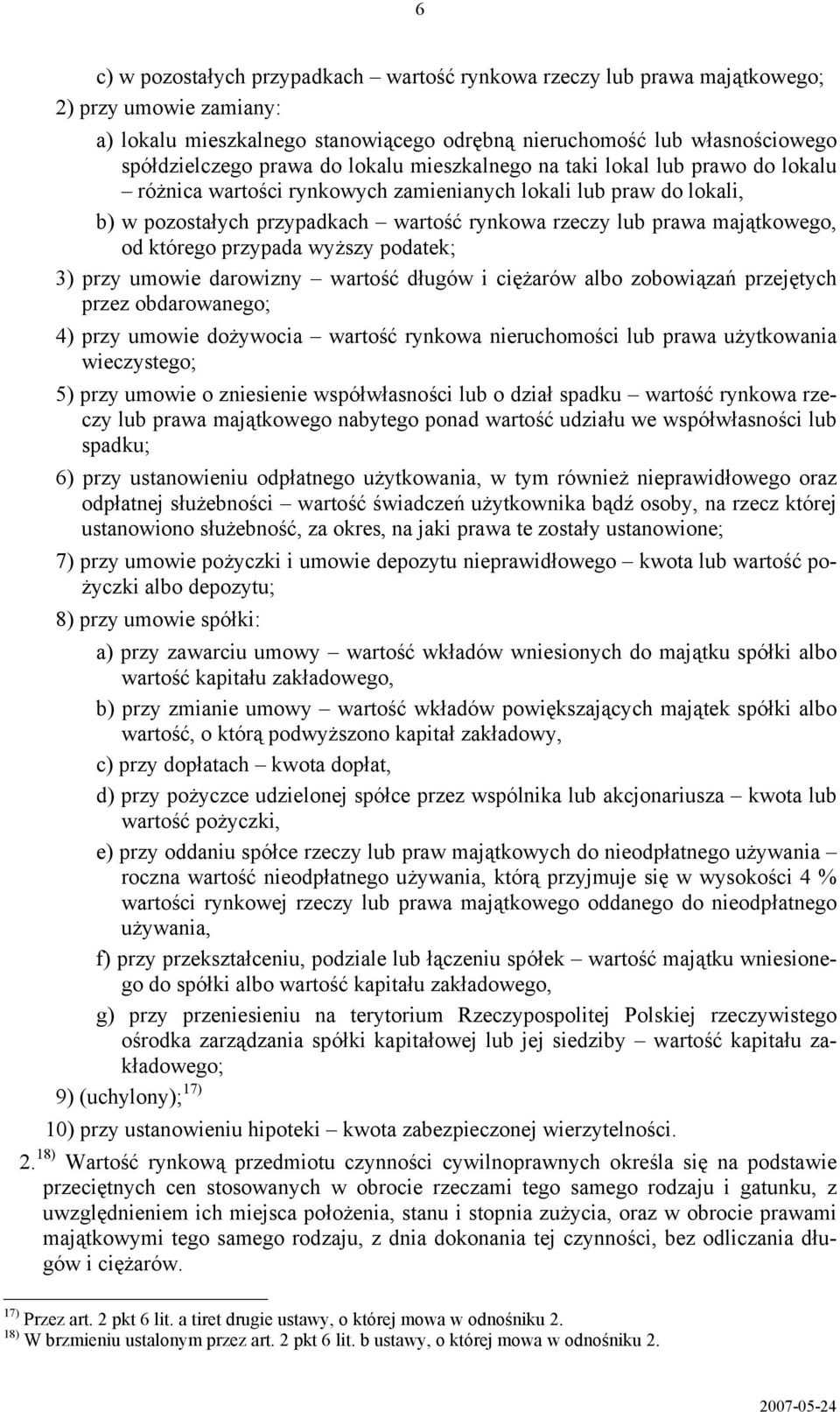 od którego przypada wyższy podatek; 3) przy umowie darowizny wartość długów i ciężarów albo zobowiązań przejętych przez obdarowanego; 4) przy umowie dożywocia wartość rynkowa nieruchomości lub prawa