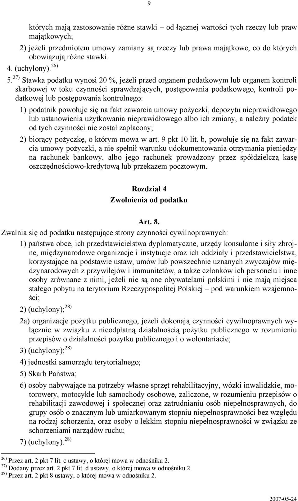 27) Stawka podatku wynosi 20 %, jeżeli przed organem podatkowym lub organem kontroli skarbowej w toku czynności sprawdzających, postępowania podatkowego, kontroli podatkowej lub postępowania