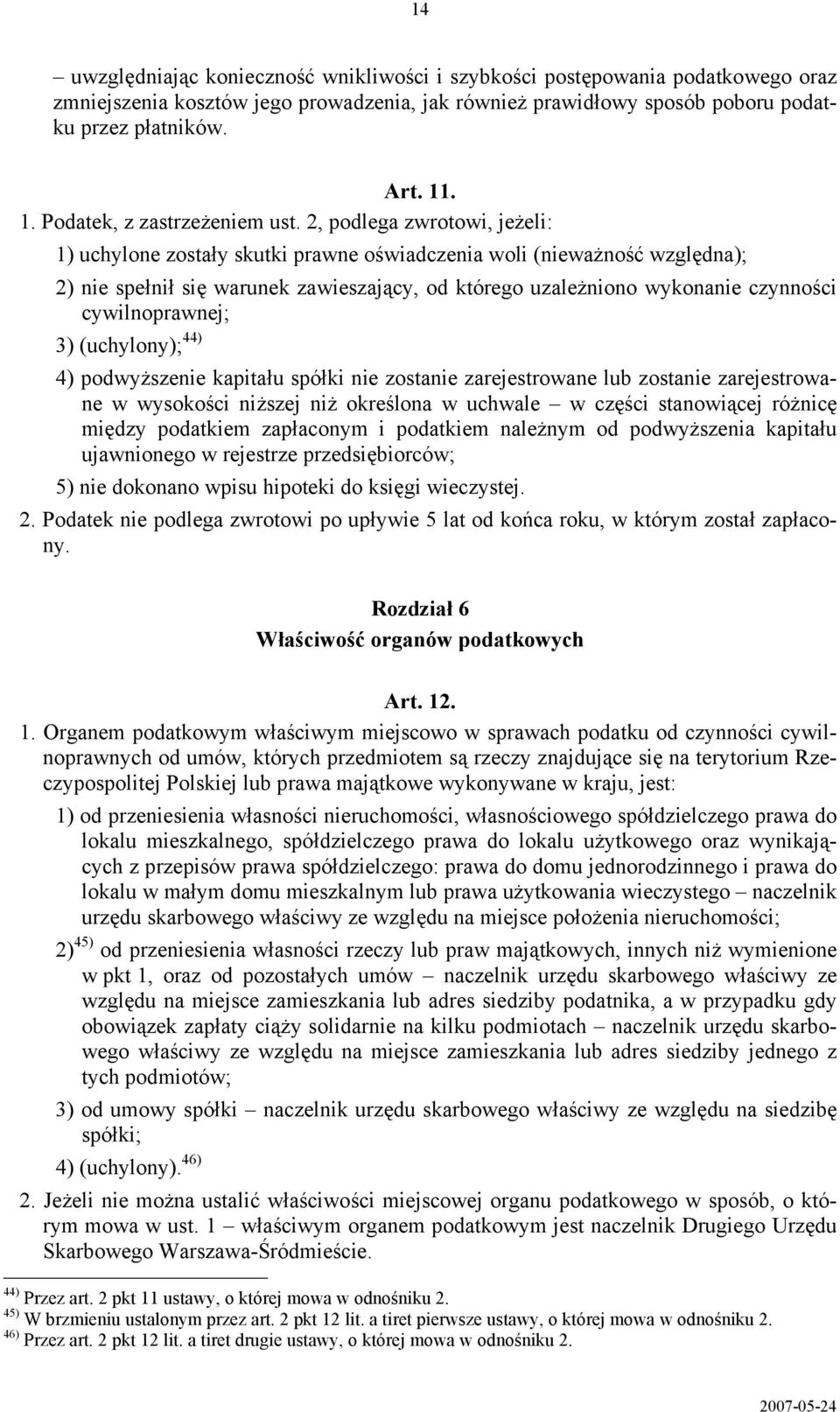 2, podlega zwrotowi, jeżeli: 1) uchylone zostały skutki prawne oświadczenia woli (nieważność względna); 2) nie spełnił się warunek zawieszający, od którego uzależniono wykonanie czynności