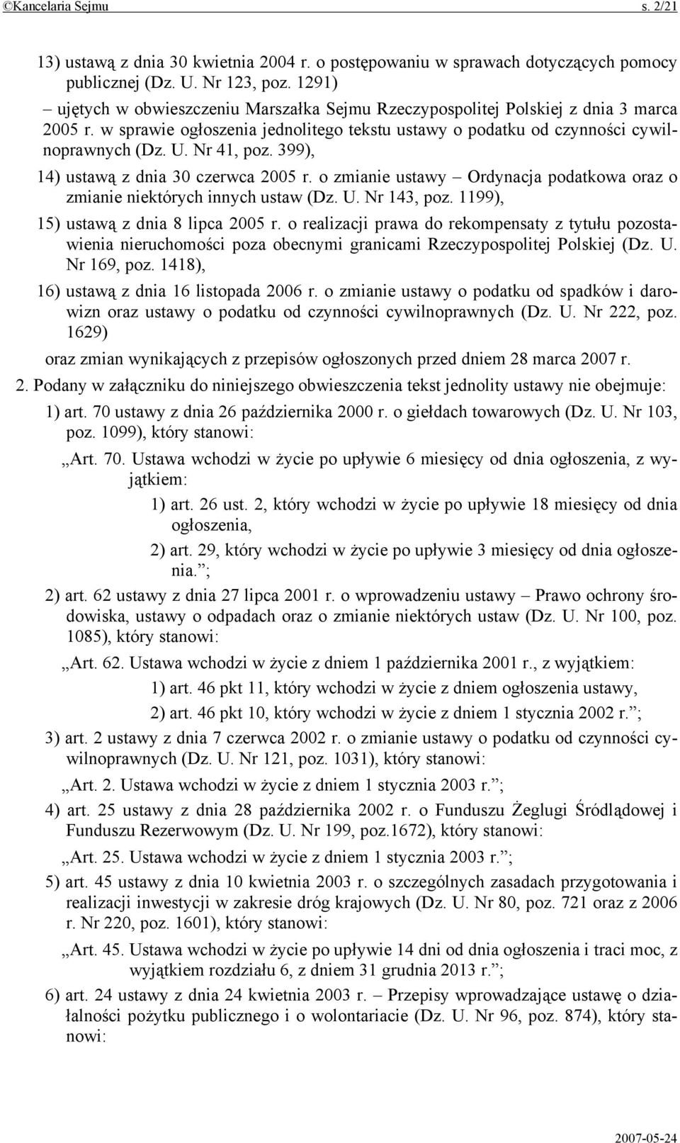 399), 14) ustawą z dnia 30 czerwca 2005 r. o zmianie ustawy Ordynacja podatkowa oraz o zmianie niektórych innych ustaw (Dz. U. Nr 143, poz. 1199), 15) ustawą z dnia 8 lipca 2005 r.